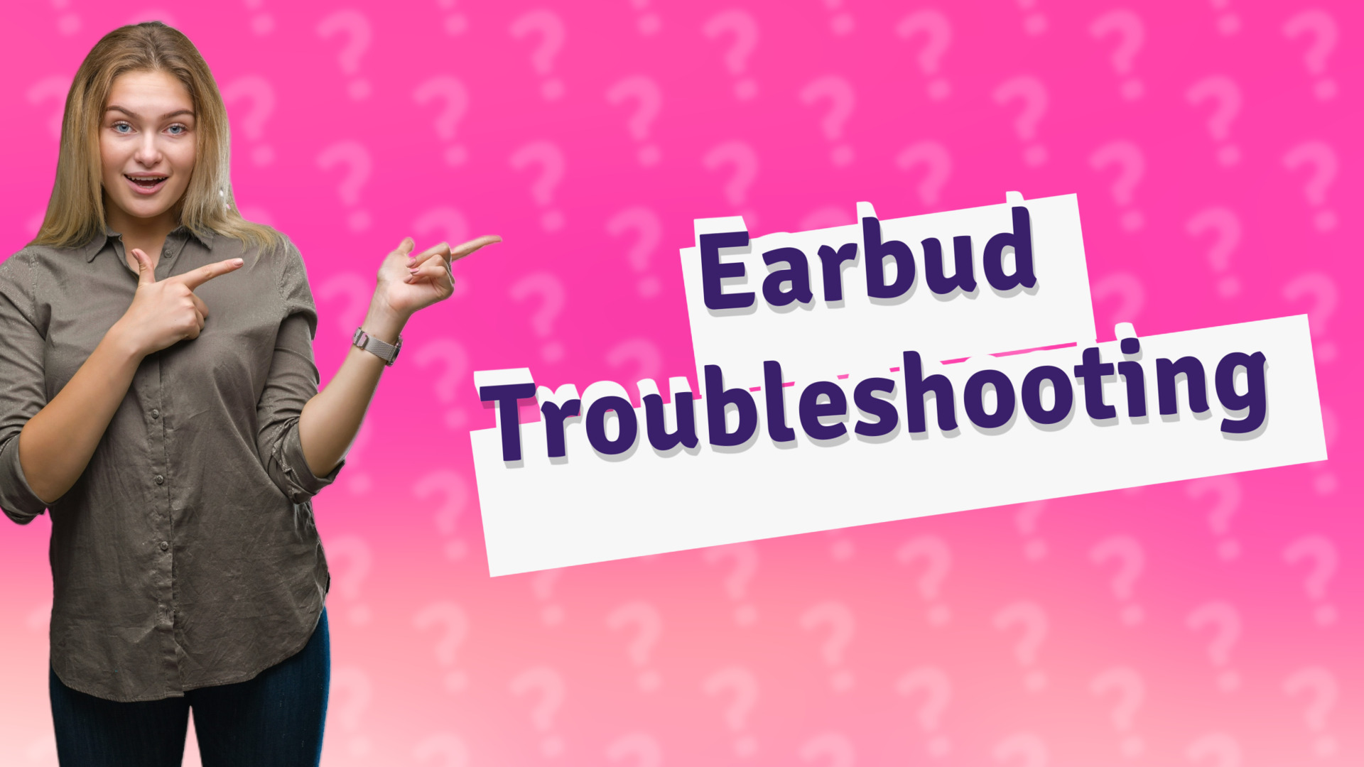 Earbud Troubleshooting