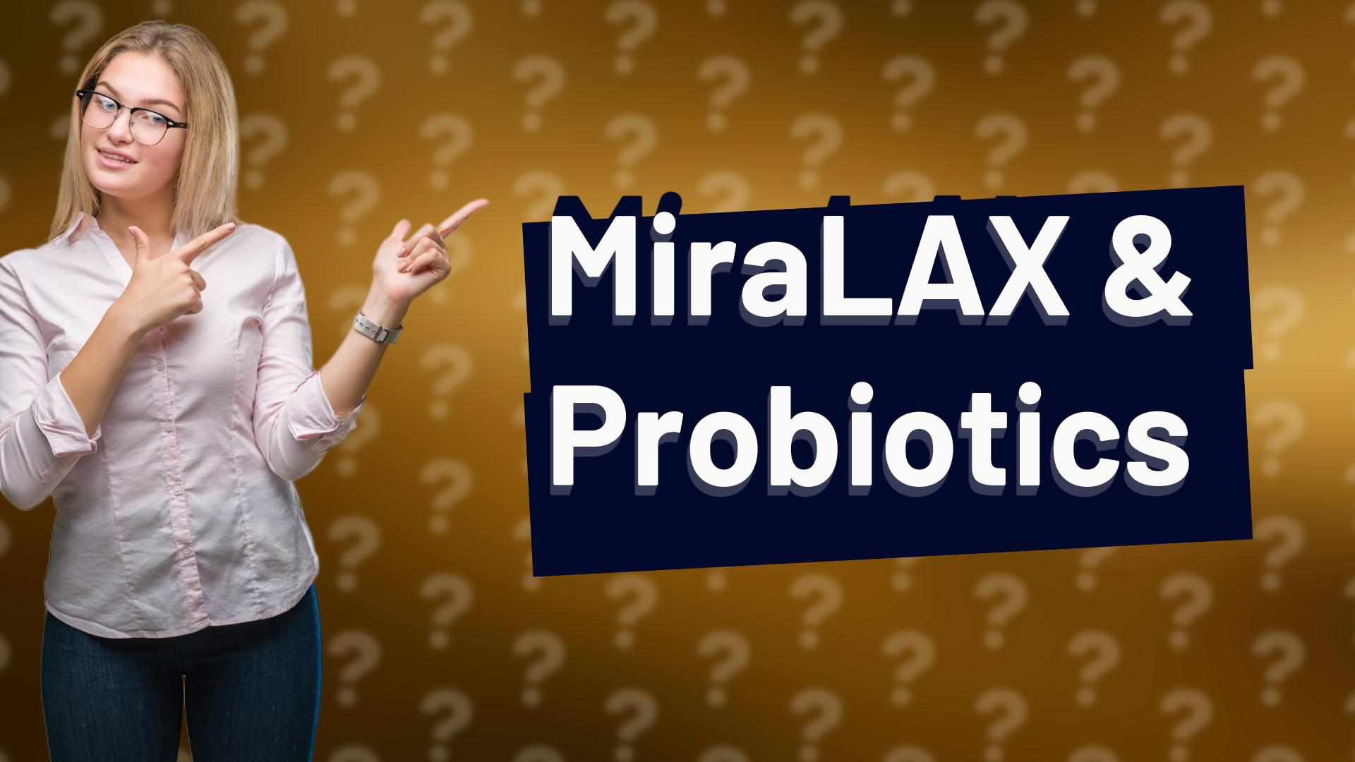 MiraLAX & Probiotics