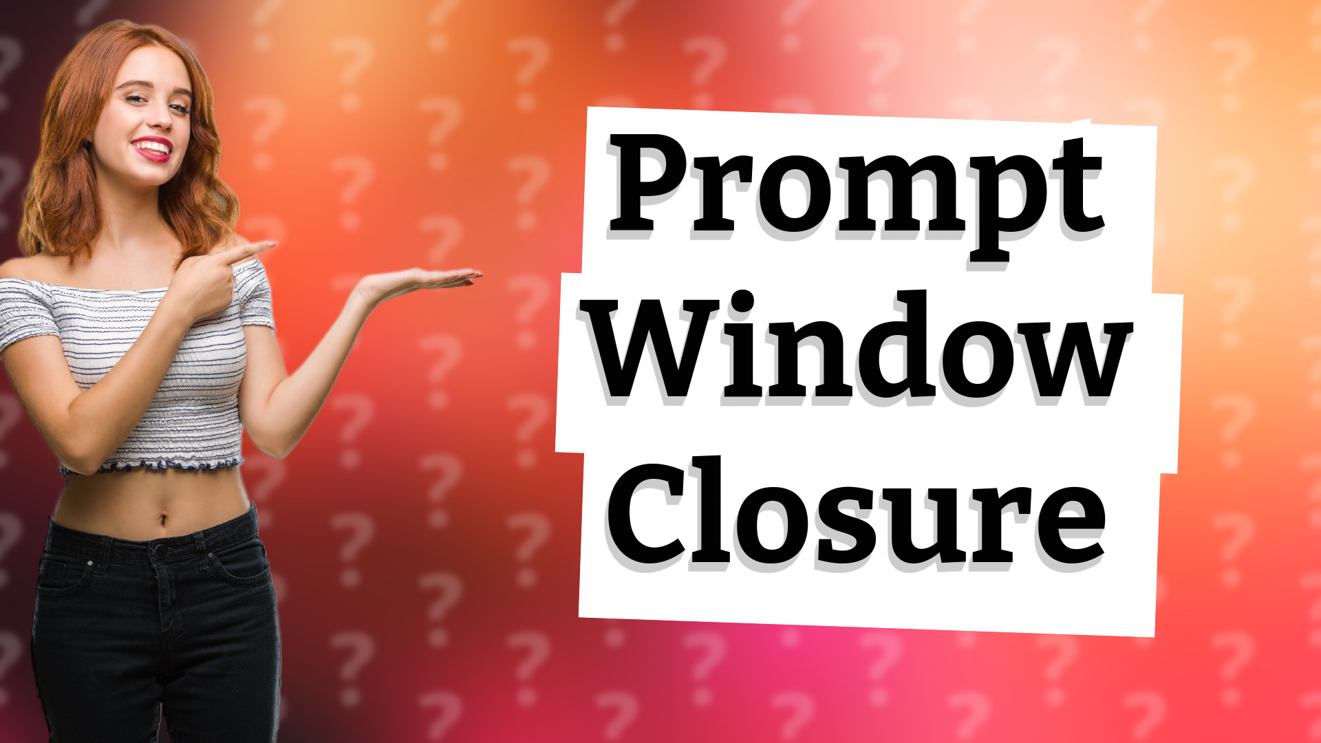 Prompt Window Closure