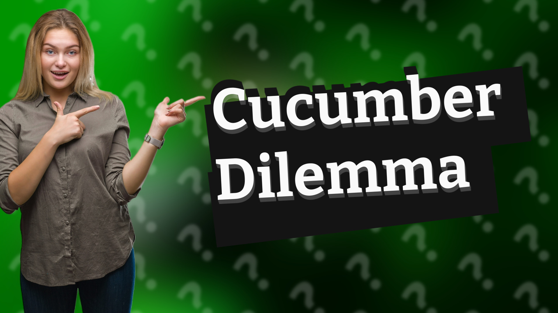 Cucumber Dilemma