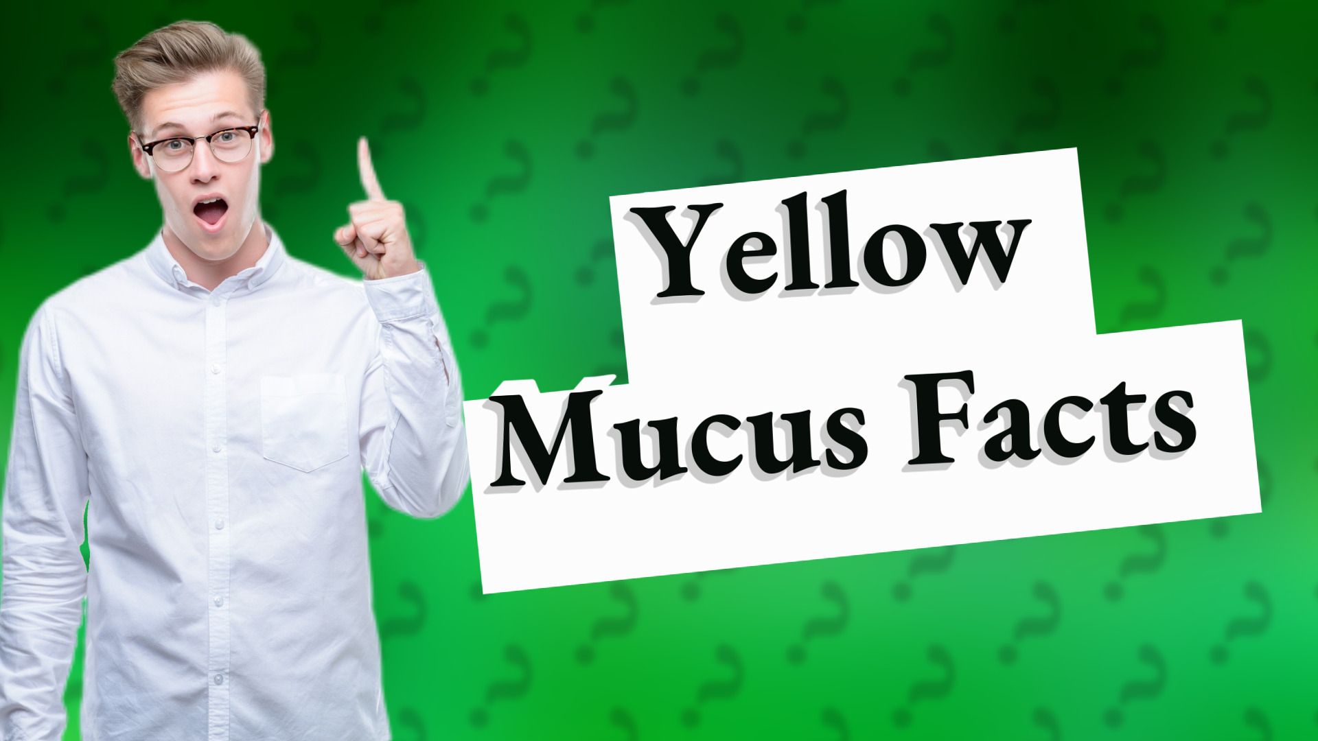 Yellow Mucus Facts