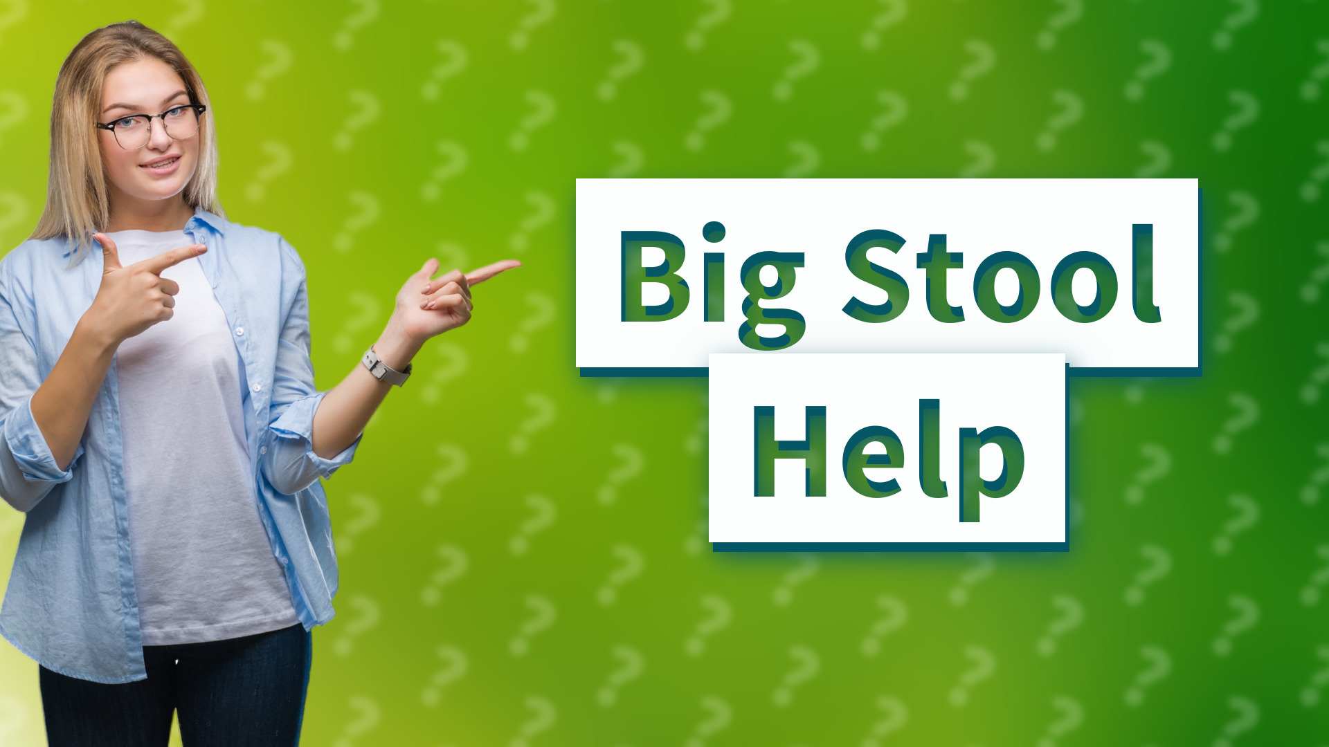 Big Stool Help