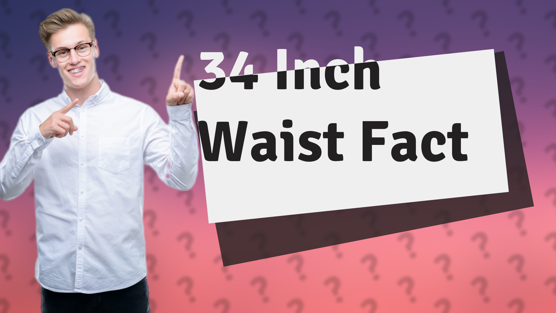 34 Inch Waist Fact