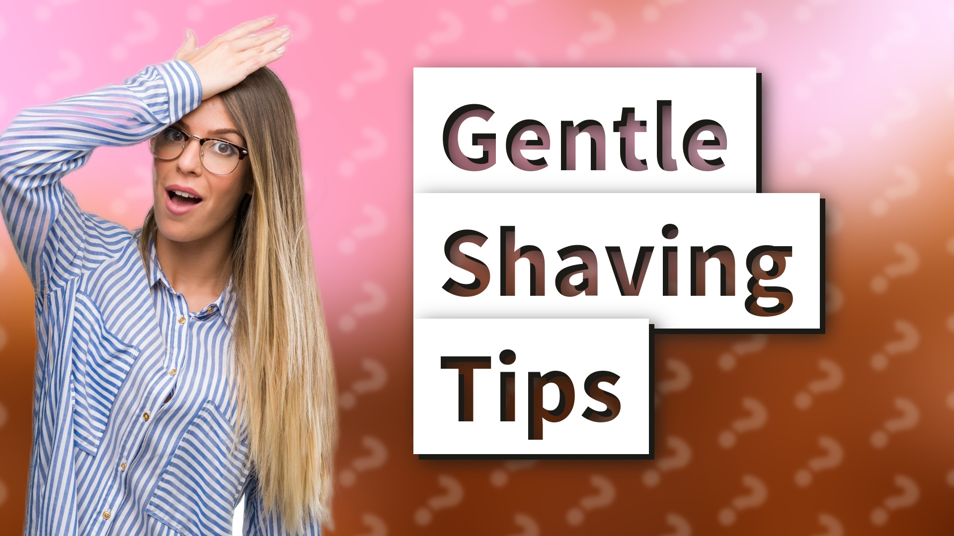 Gentle Shaving Tips