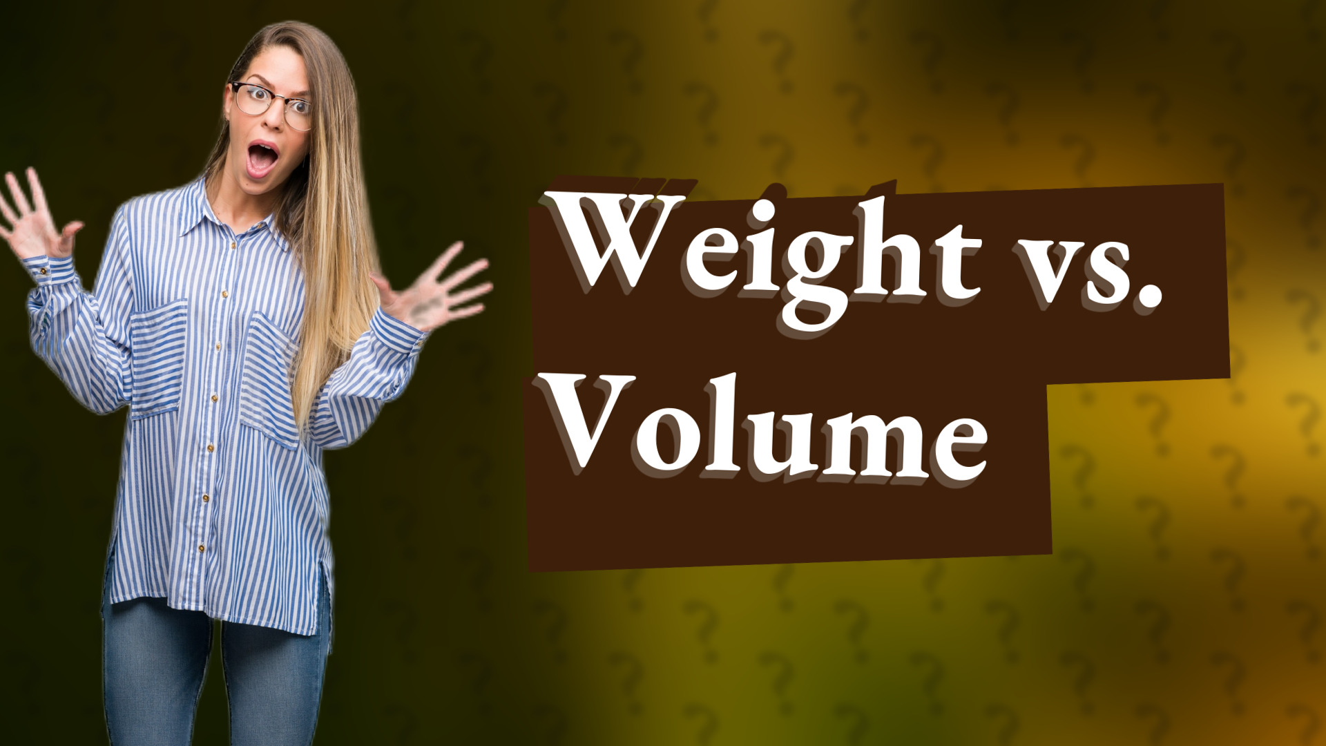 Weight vs. Volume