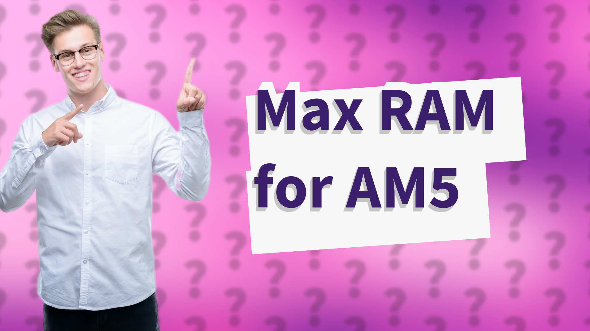 Max RAM for AM5
