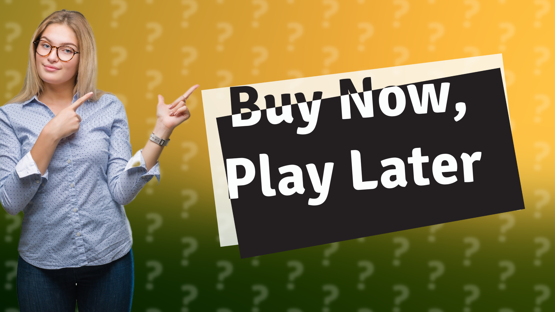 Buy Now, Play Later