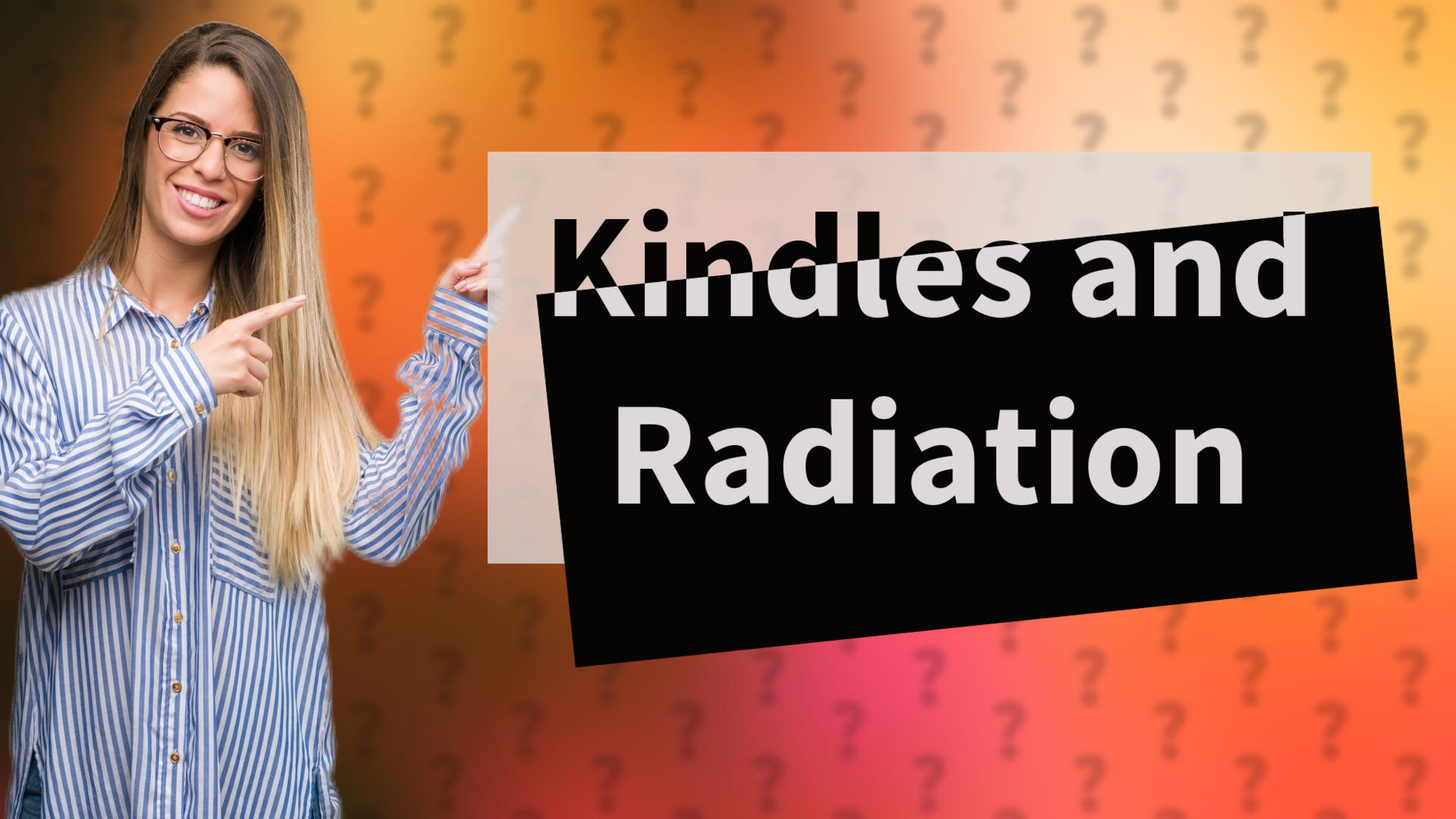 Kindles and Radiation