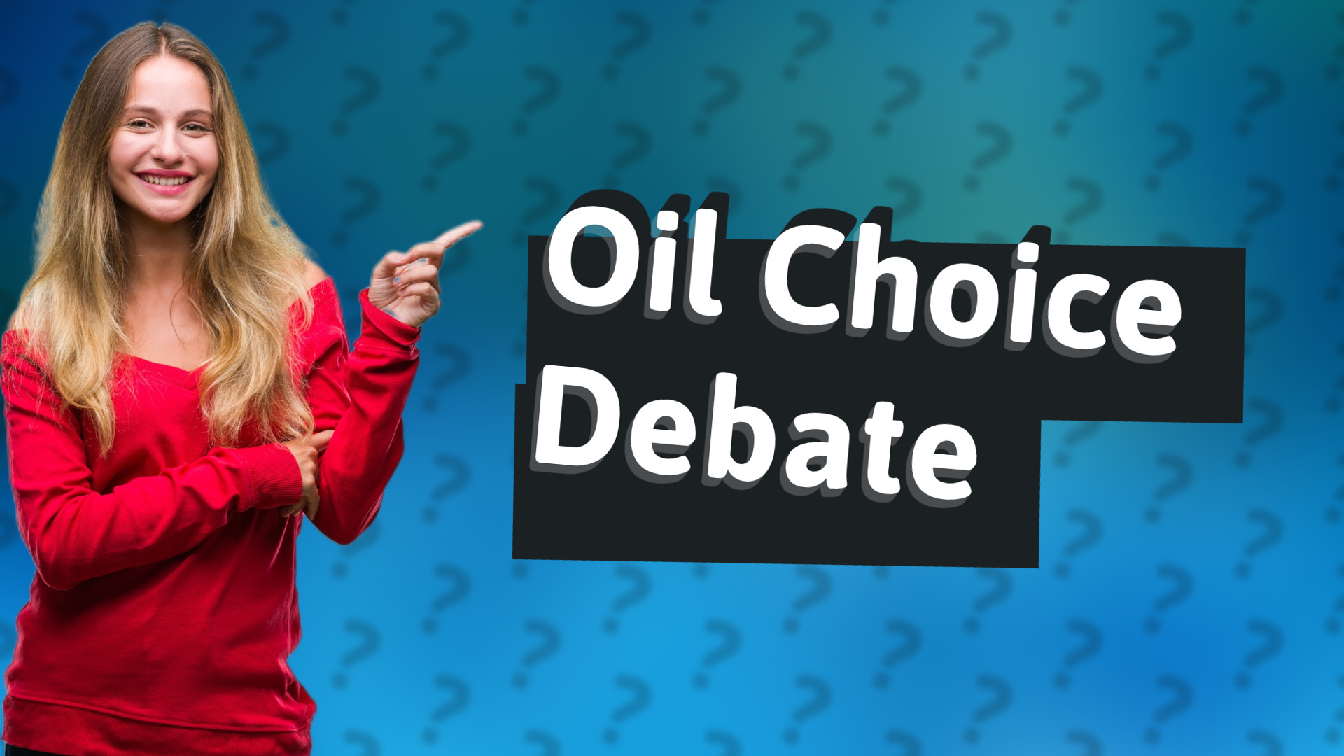Oil Choice Debate