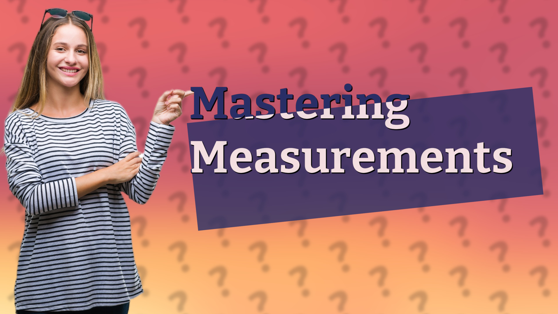 Mastering Measurements
