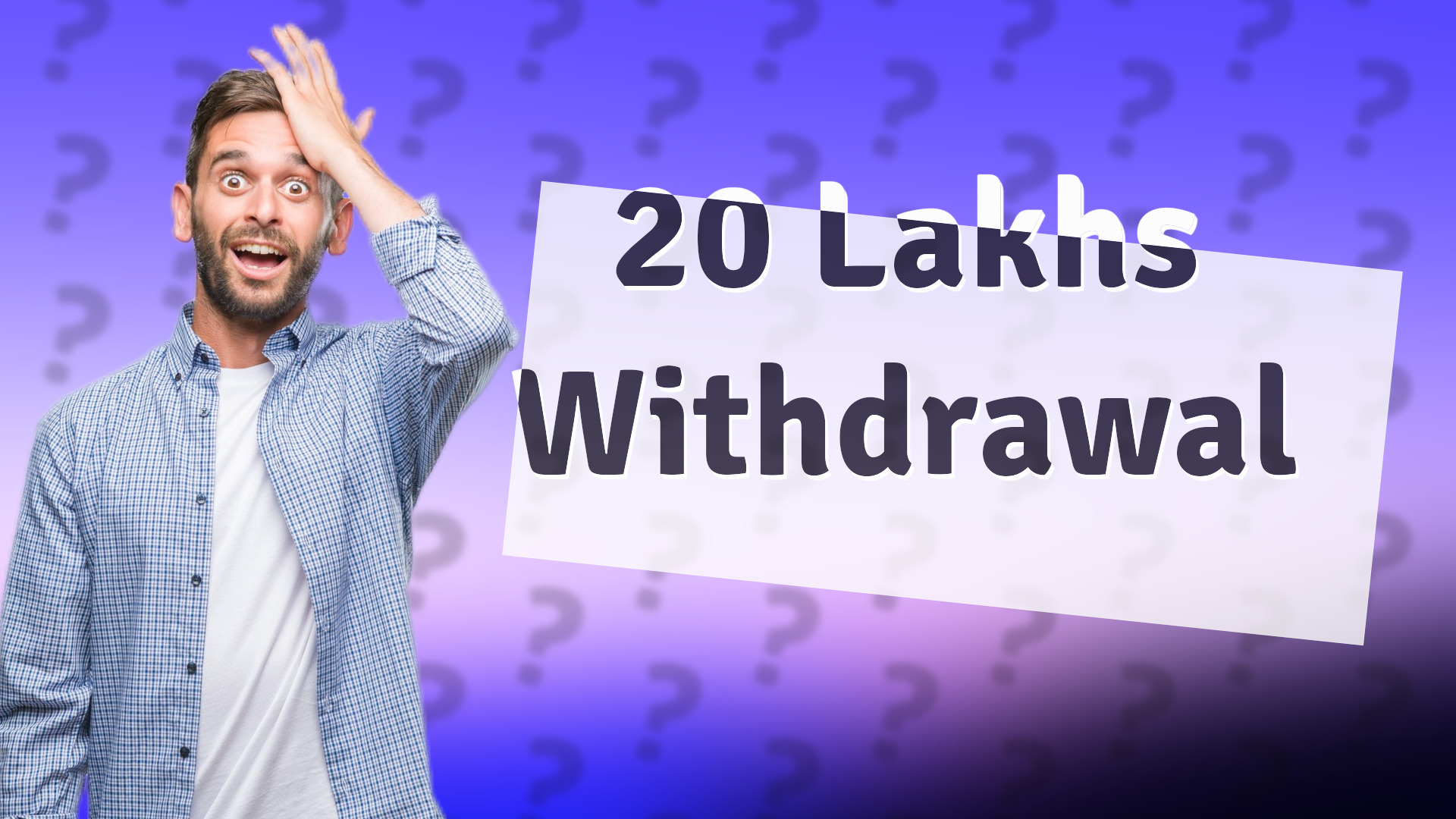20 Lakhs Withdrawal