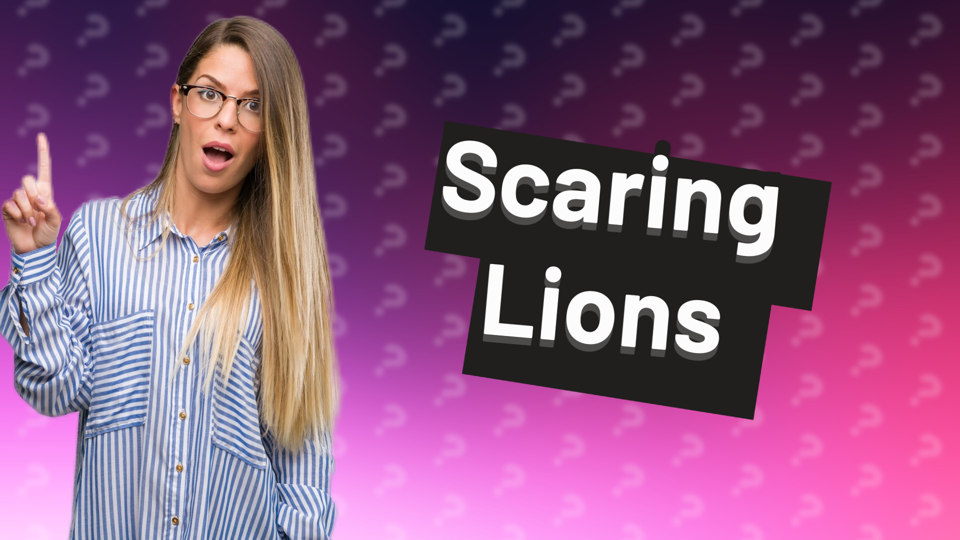 Scaring Lions