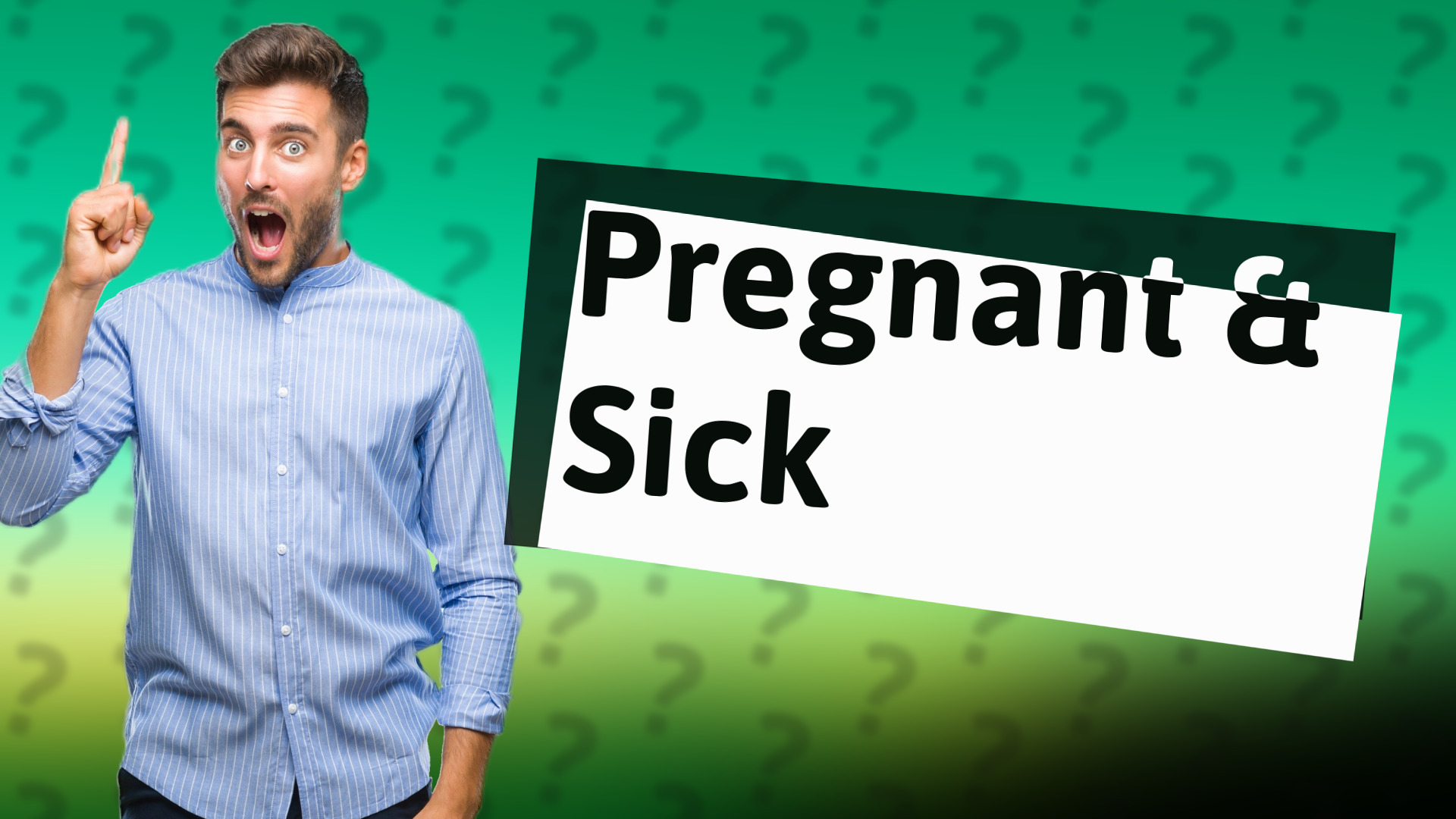 Pregnant & Sick