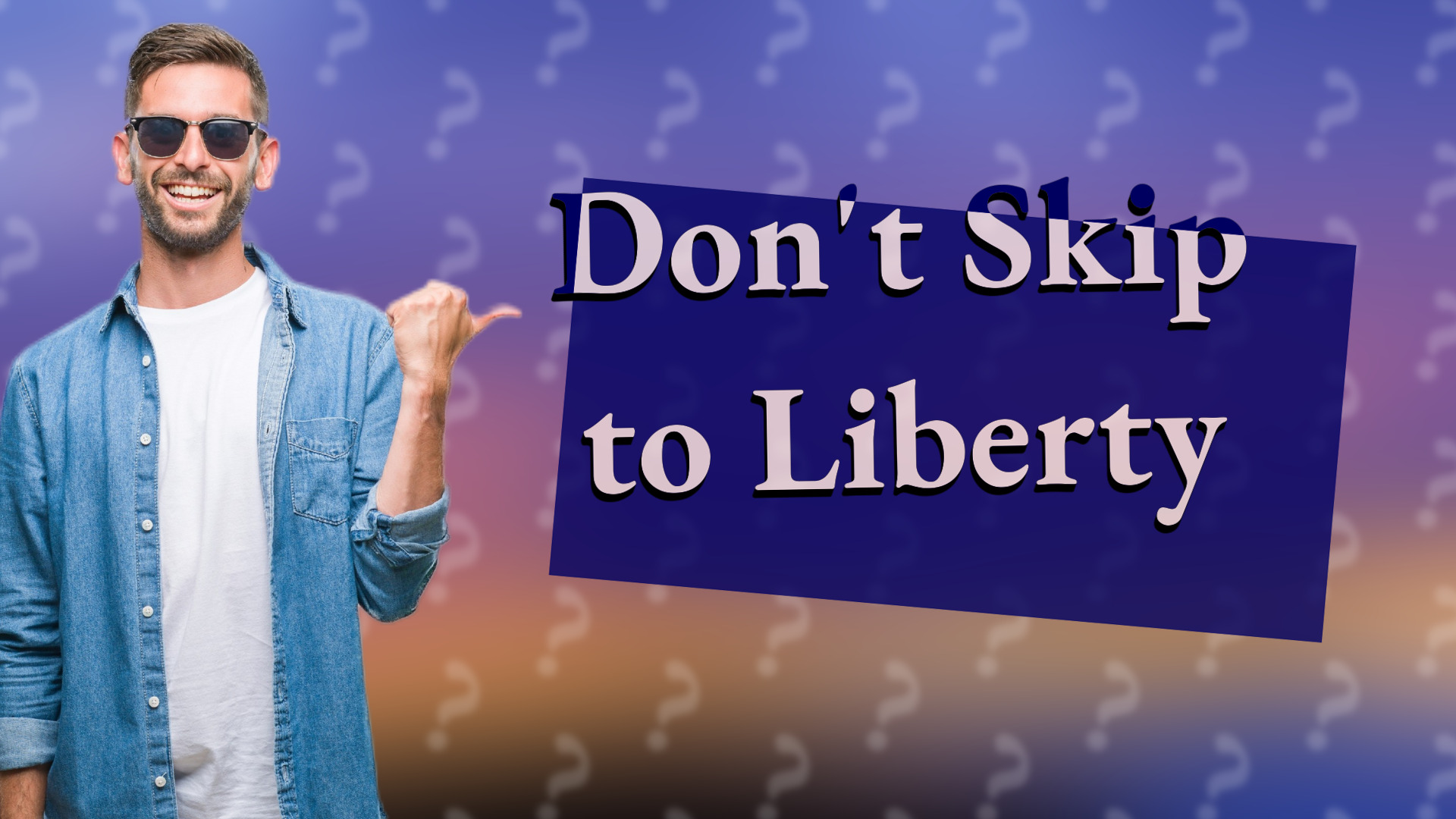 Don't Skip to Liberty