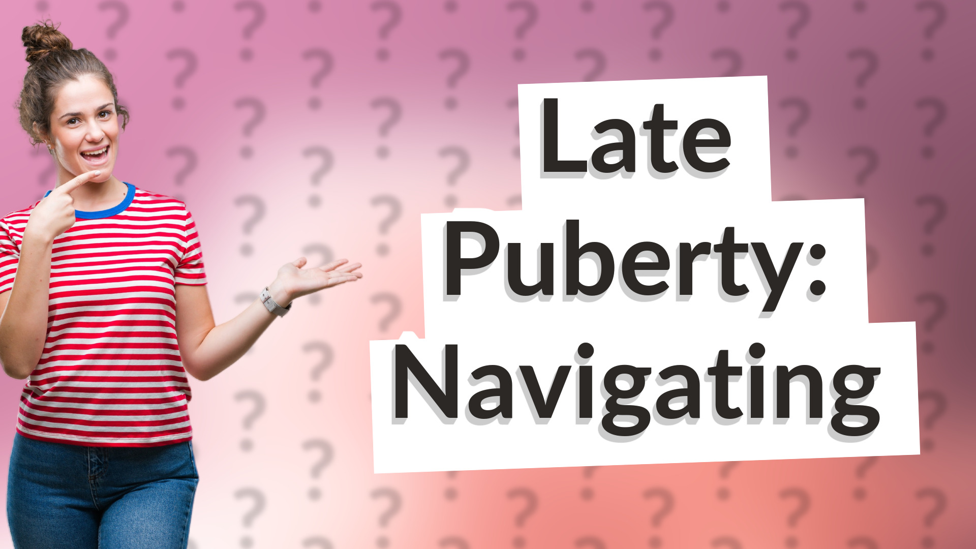 Late Puberty: Navigating