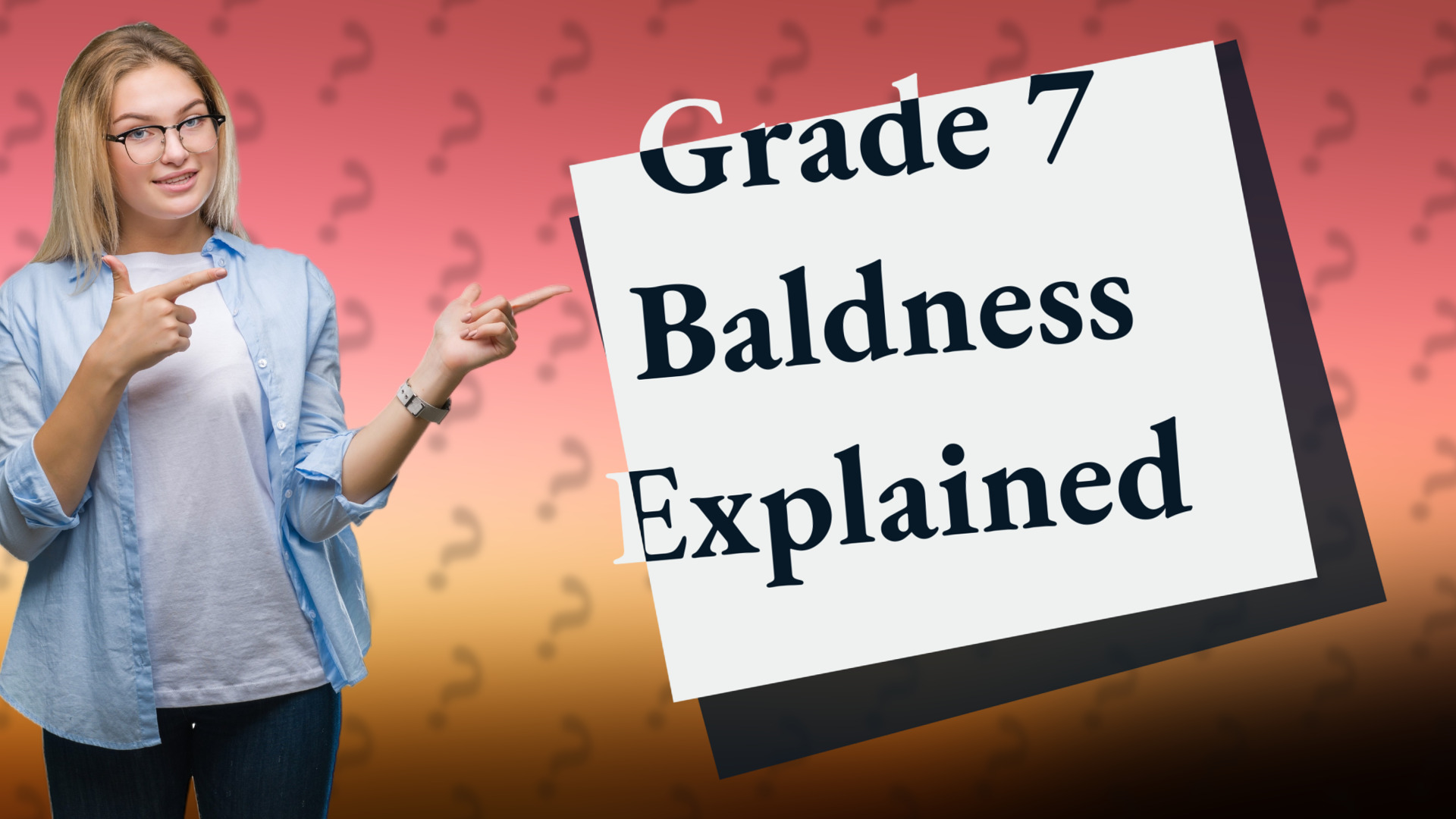 Grade 7 Baldness Explained