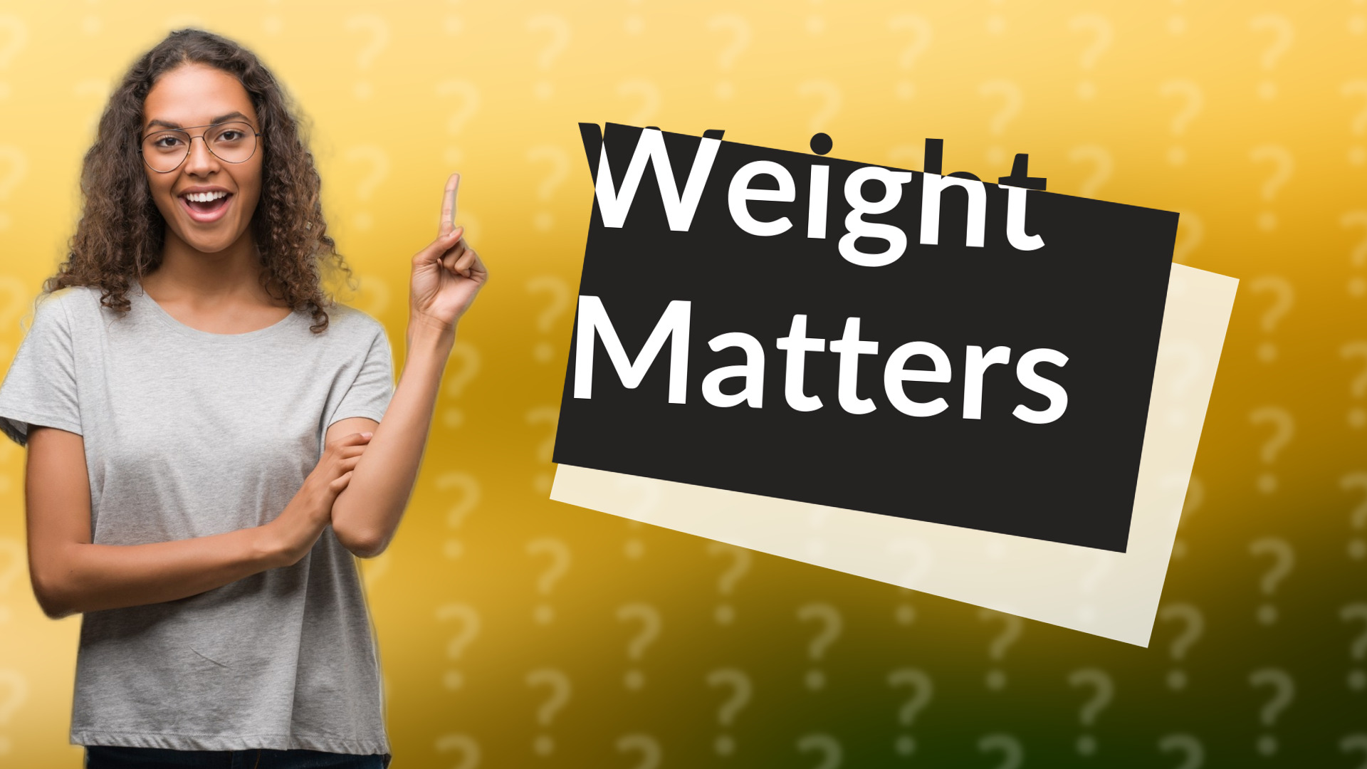 Weight Matters