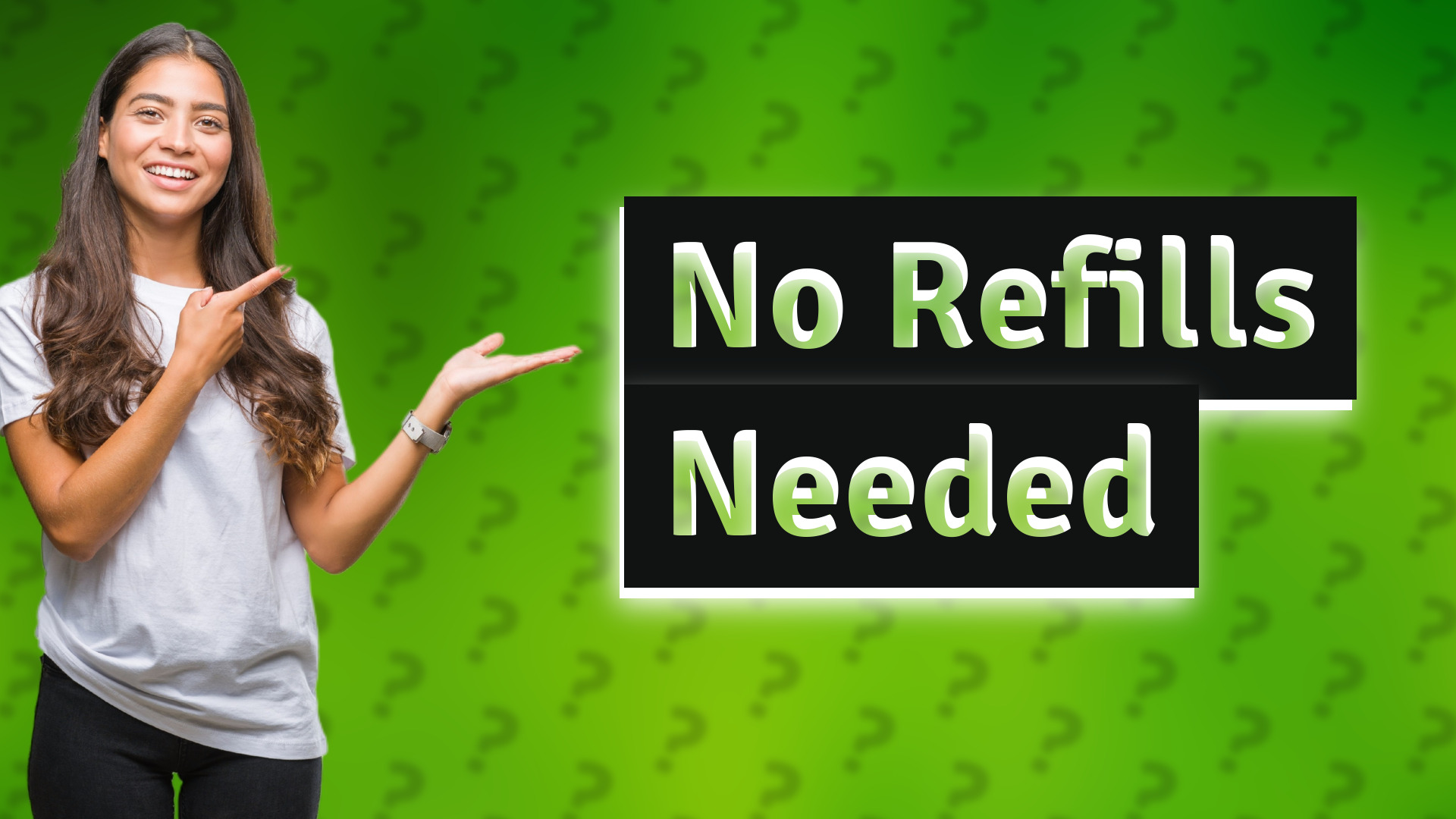 No Refills Needed