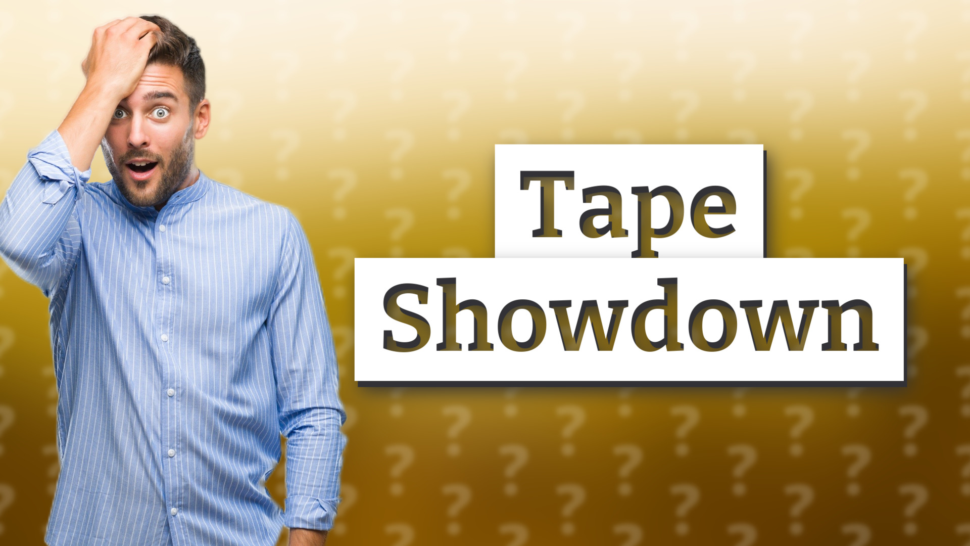 Tape Showdown