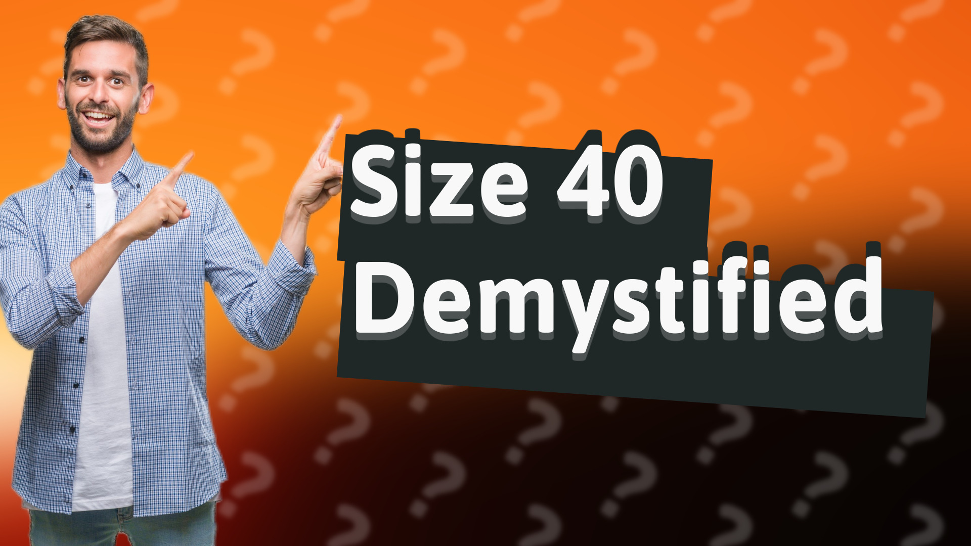 Size 40 Demystified