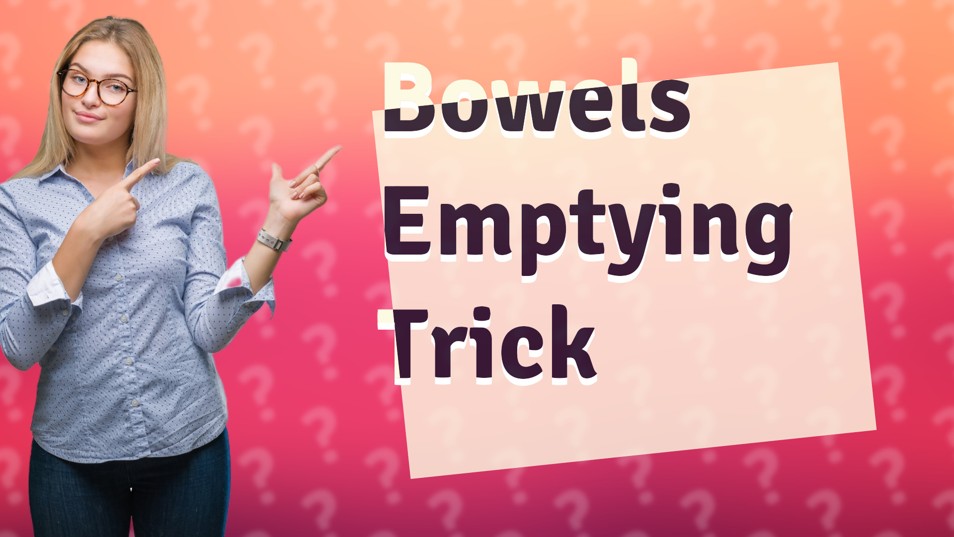 Bowels Emptying Trick