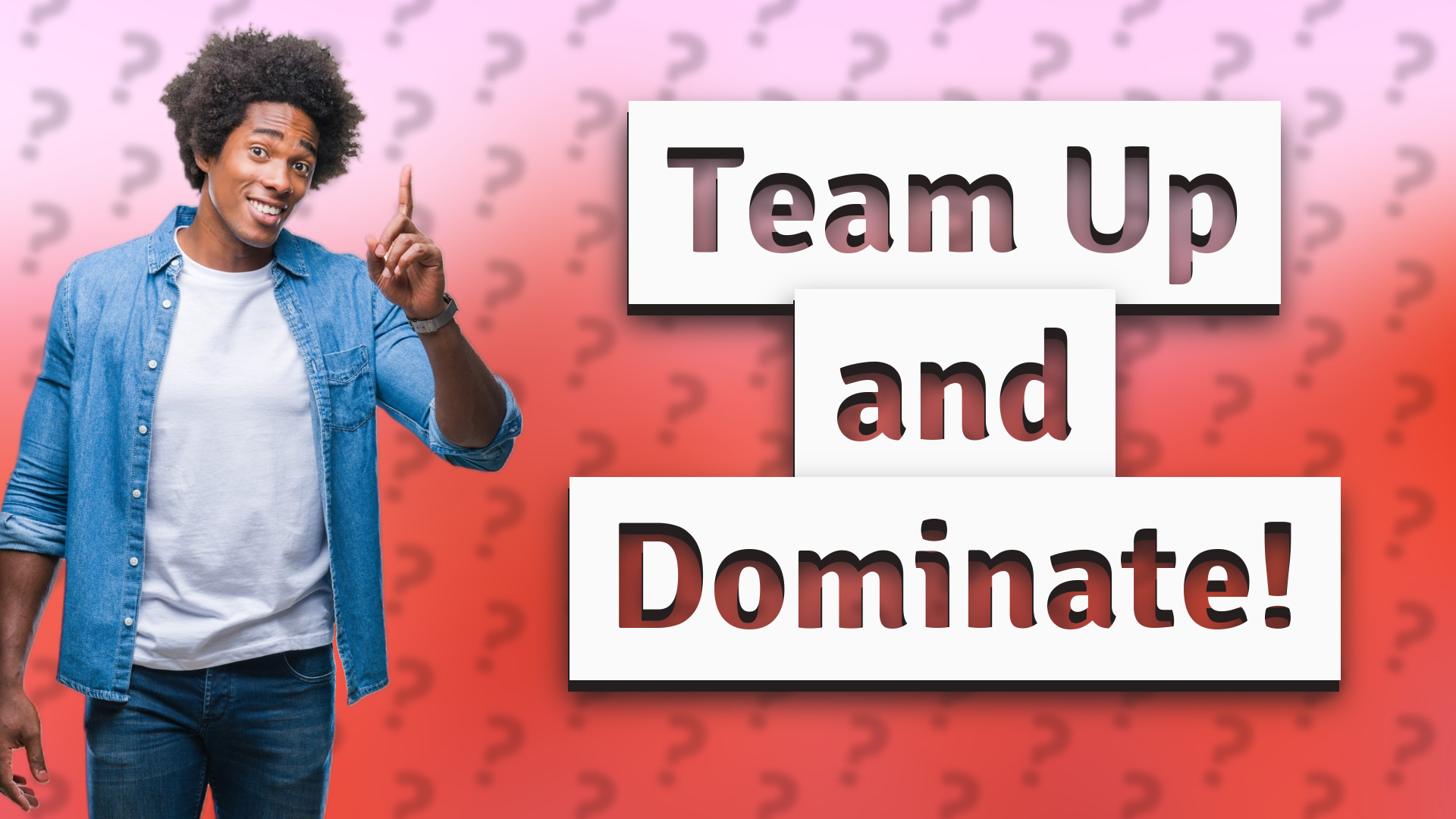 Team Up and Dominate!