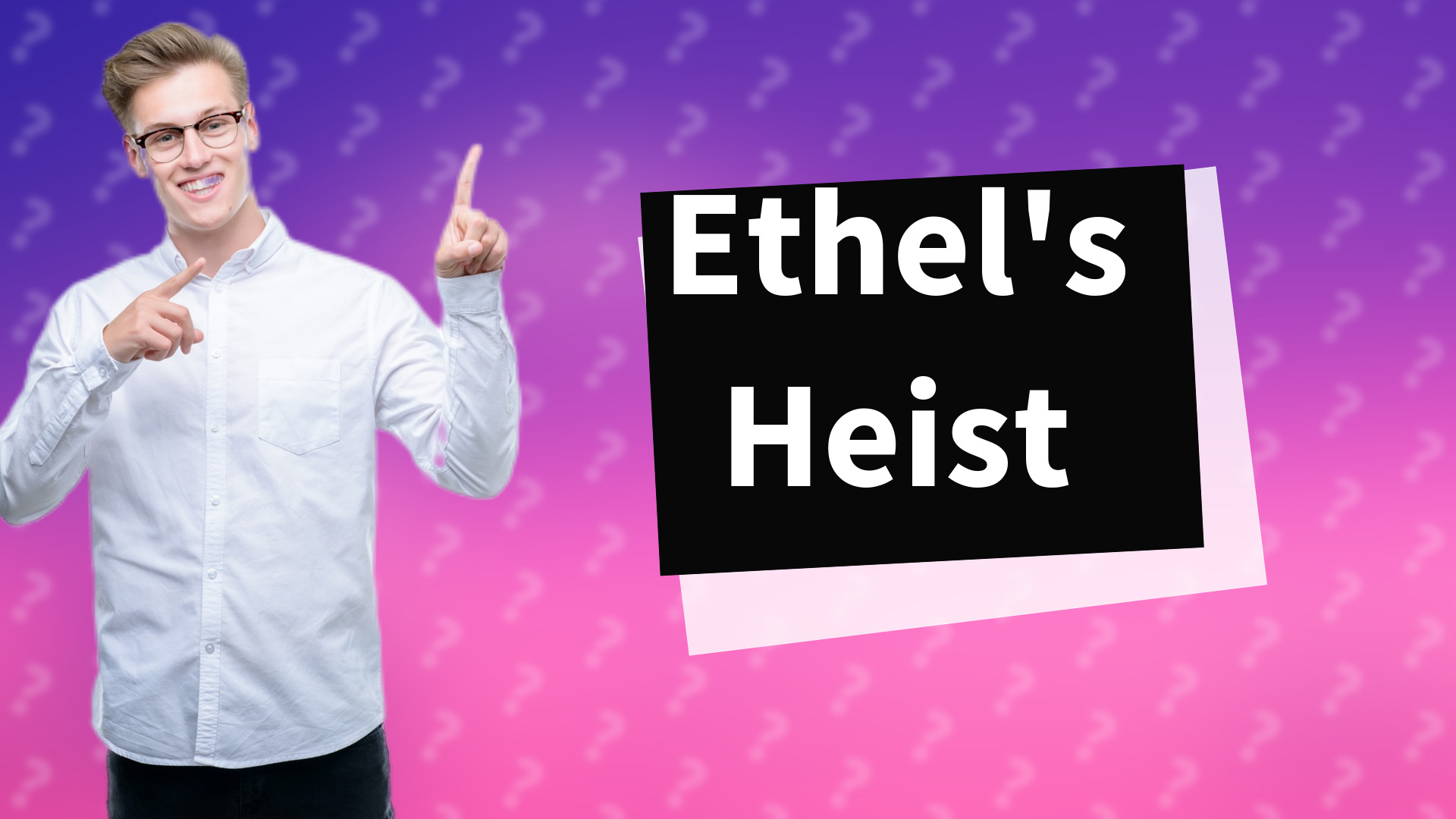 Ethel's Heist
