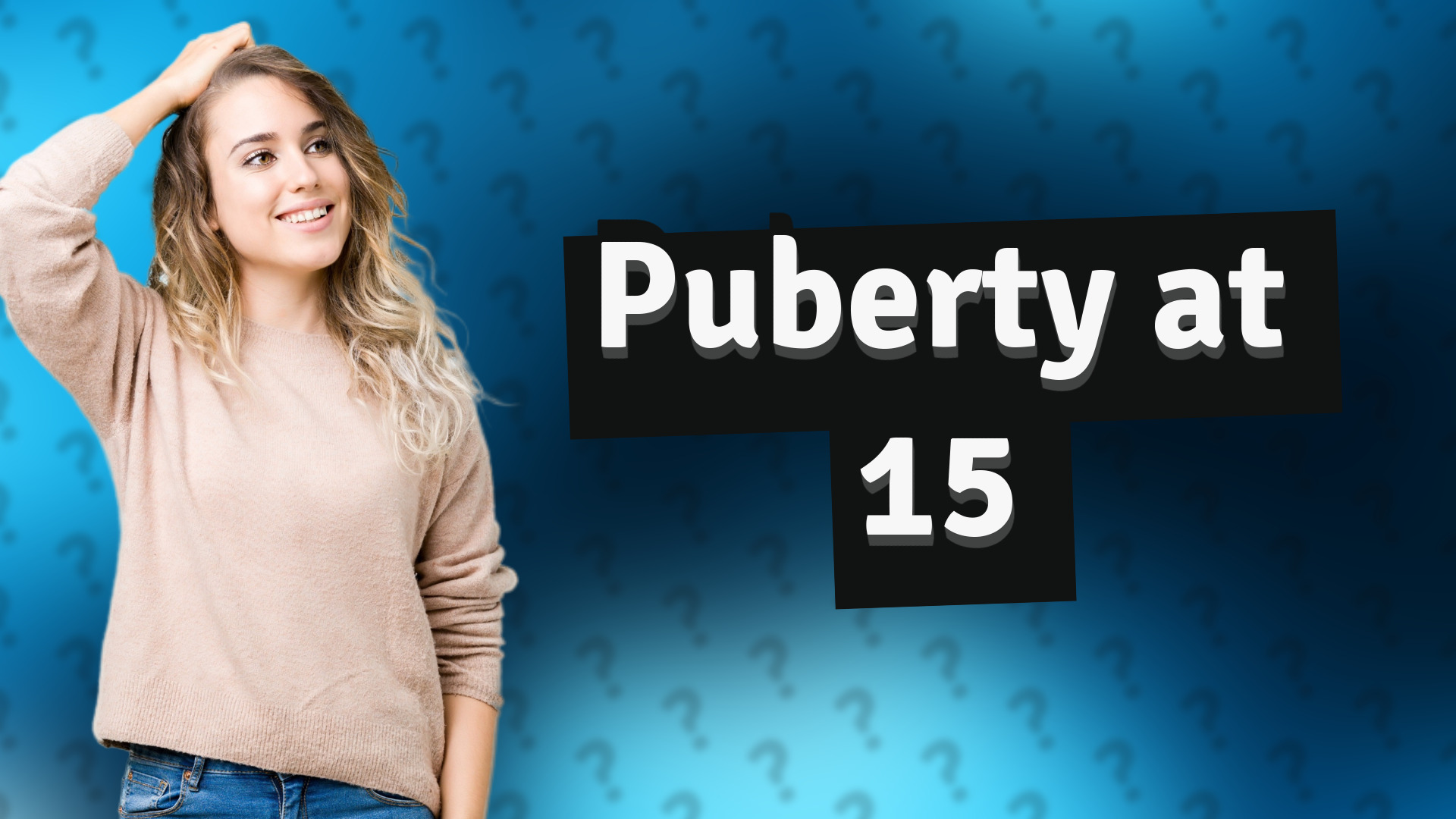 Puberty at 15