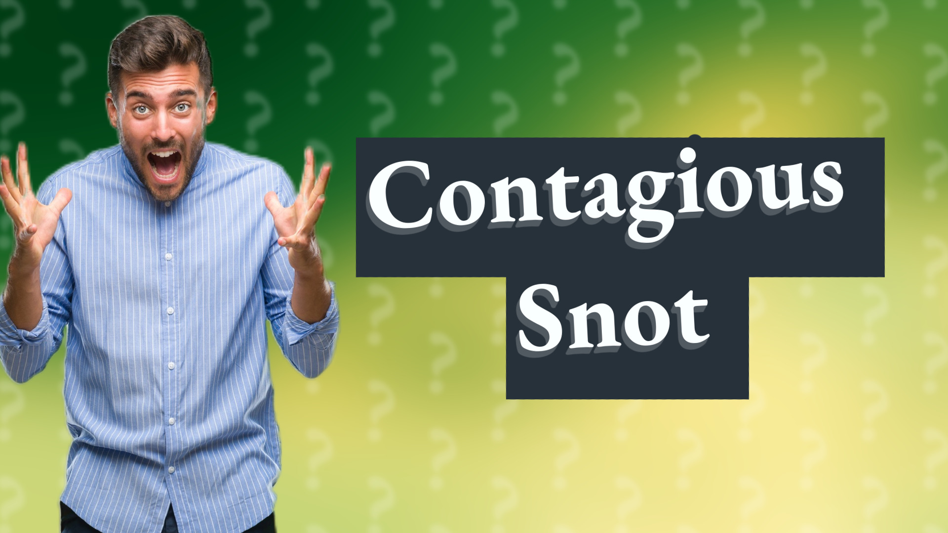 Contagious Snot