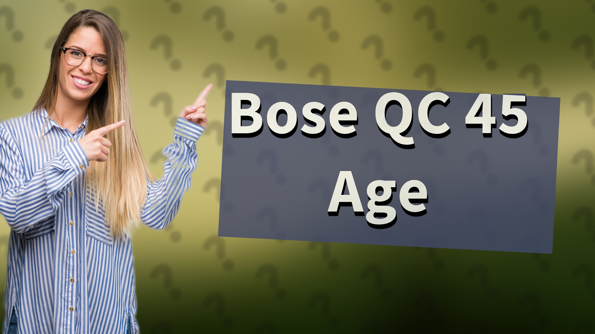 Bose QC 45 Age