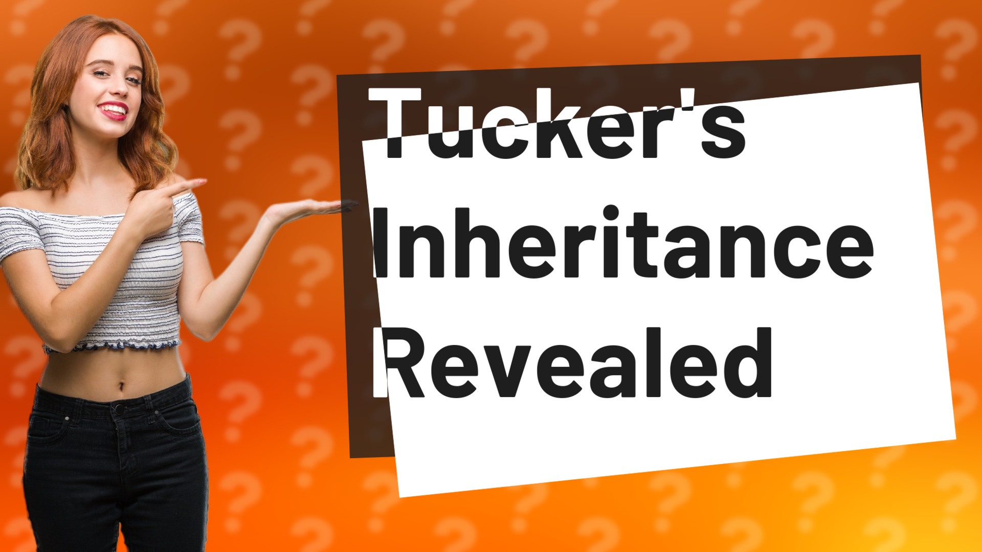 Tucker's Inheritance Revealed