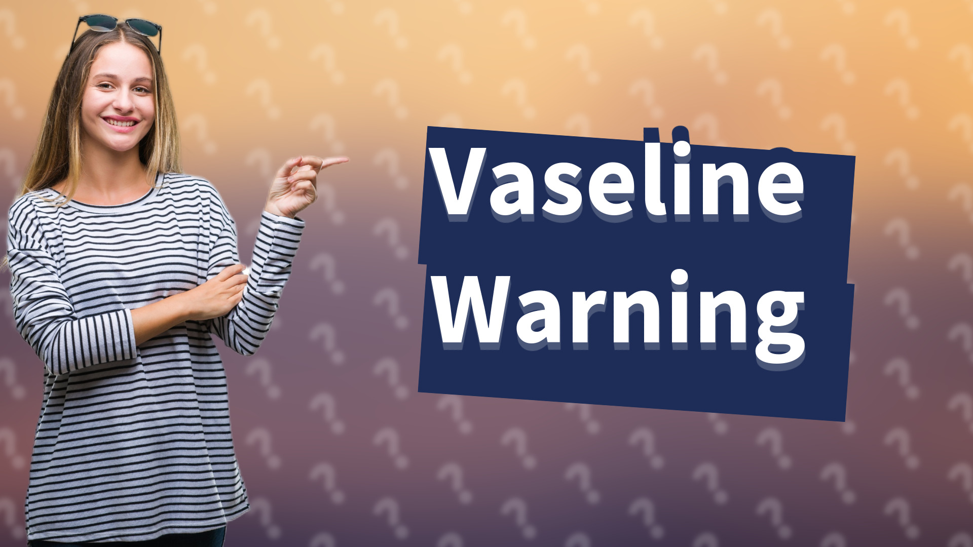 Vaseline Warning