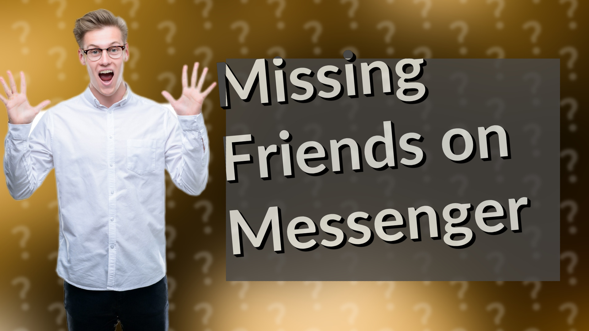 Missing Friends on Messenger