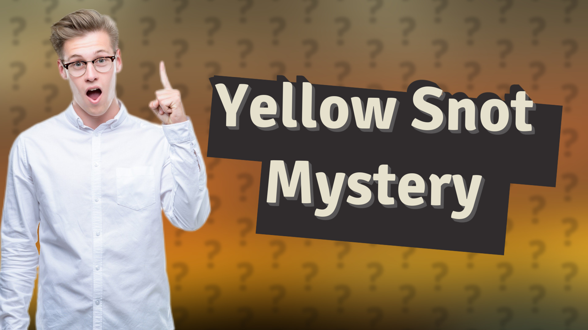 Yellow Snot Mystery