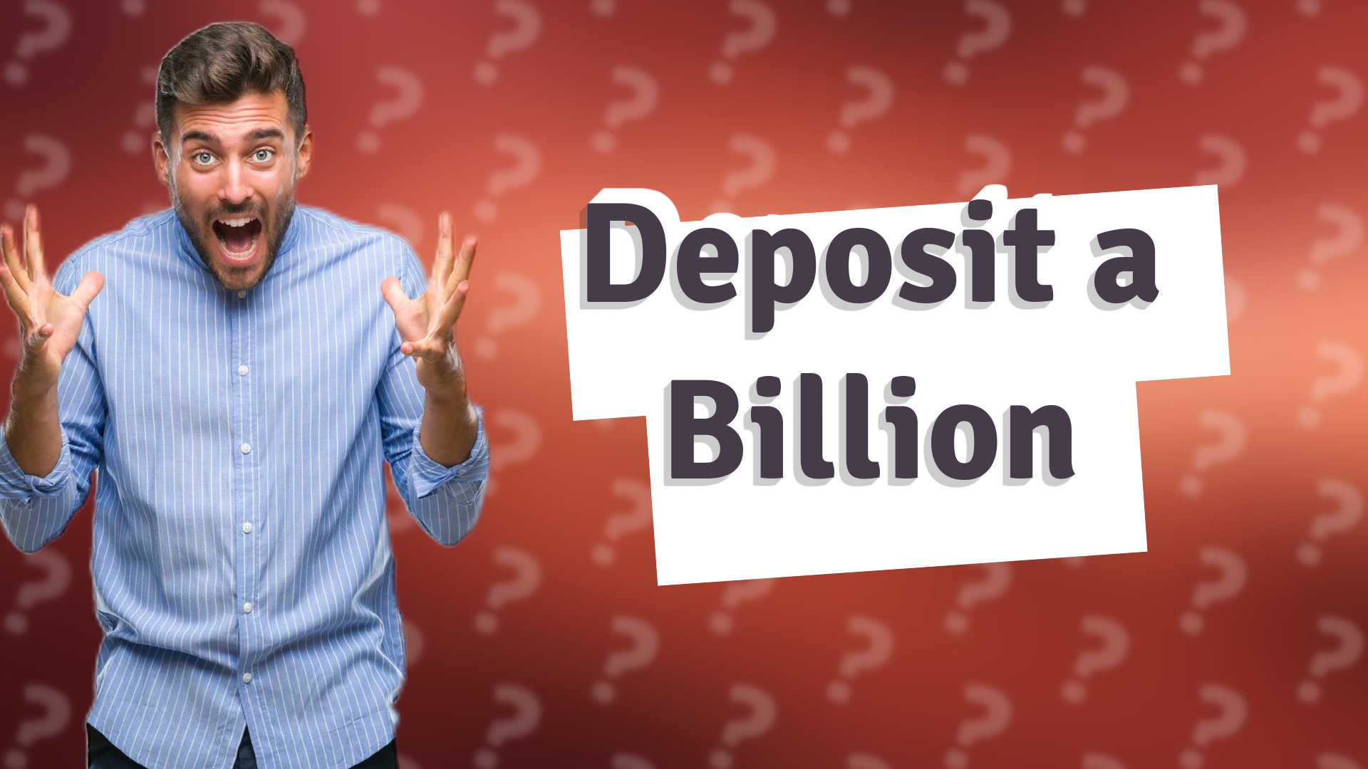 Deposit a Billion