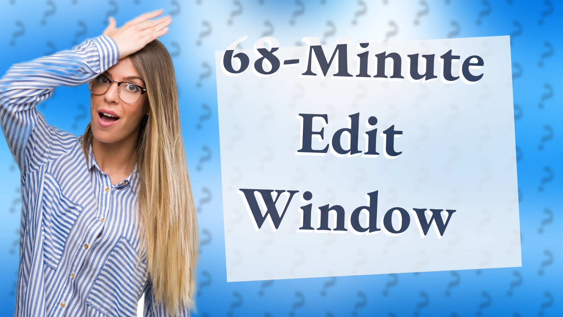 68-Minute Edit Window