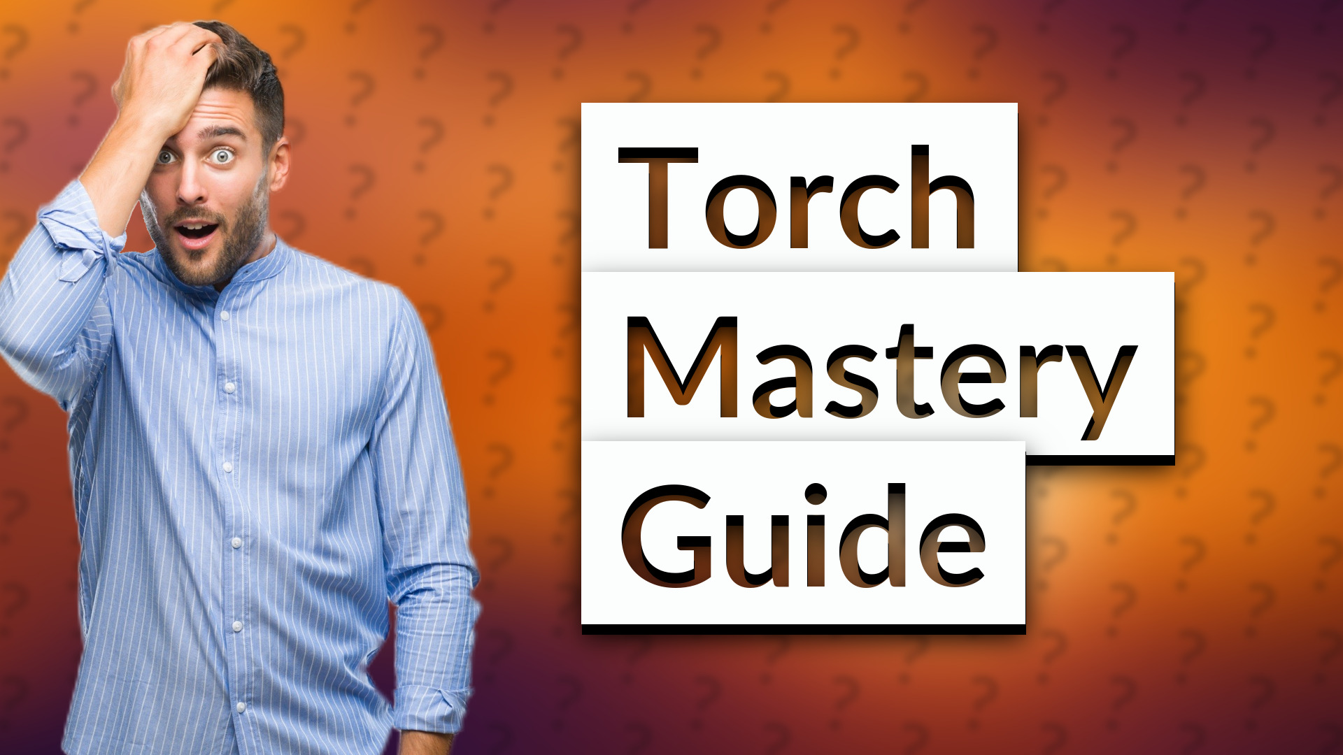 Torch Mastery Guide