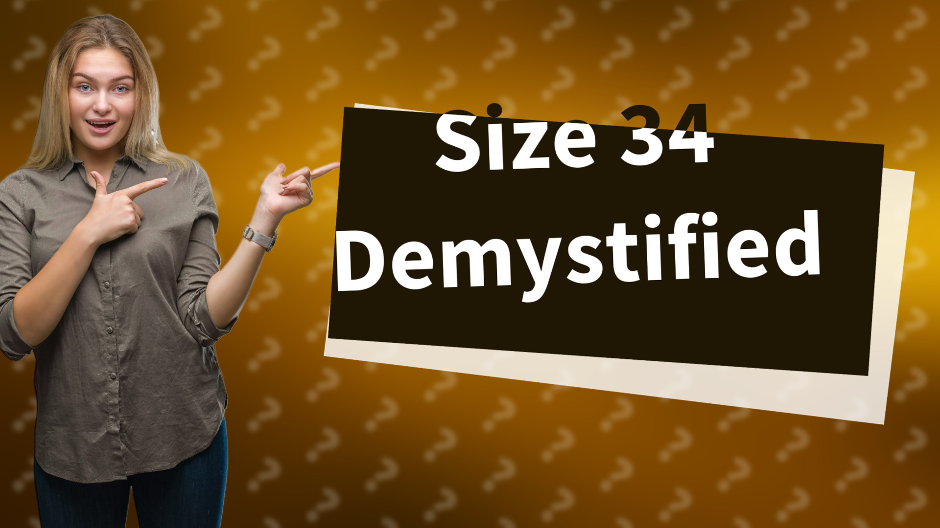Size 34 Demystified