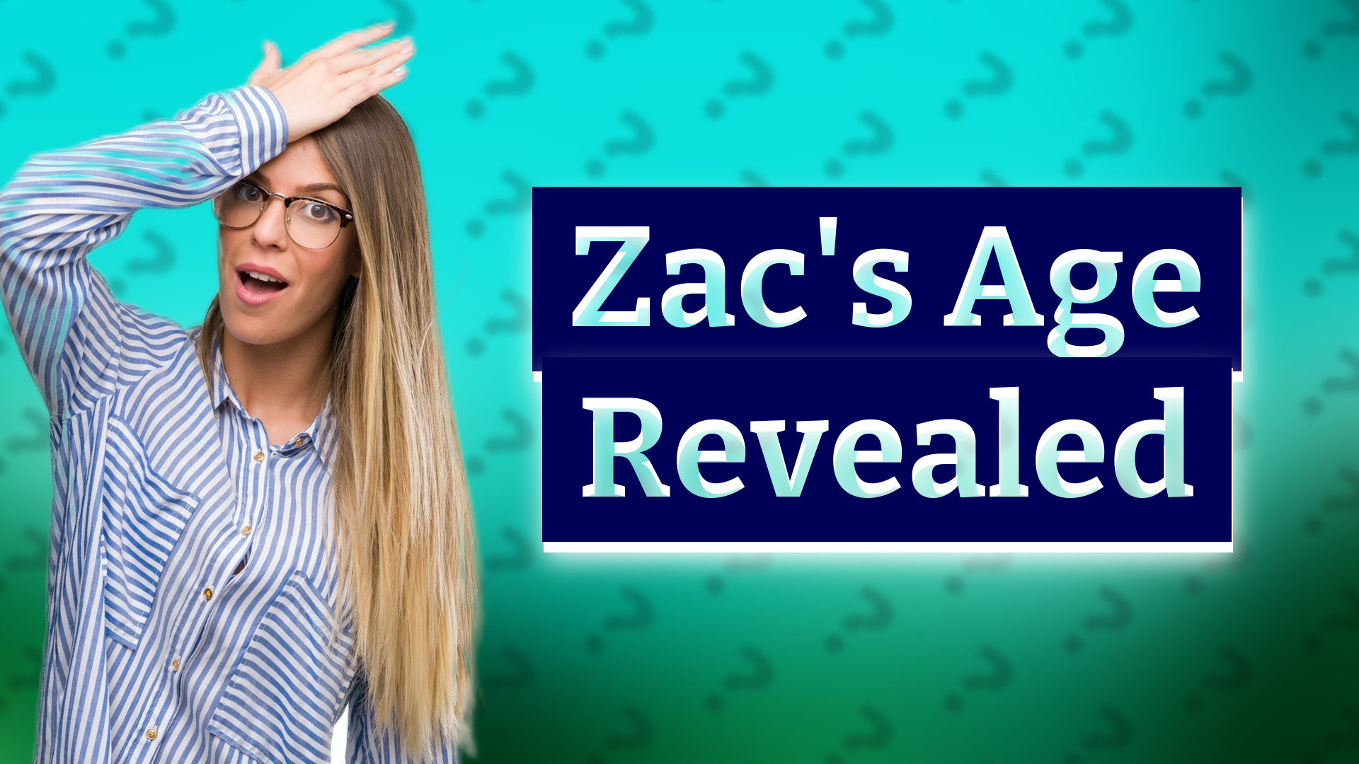 Zac's Age Revealed