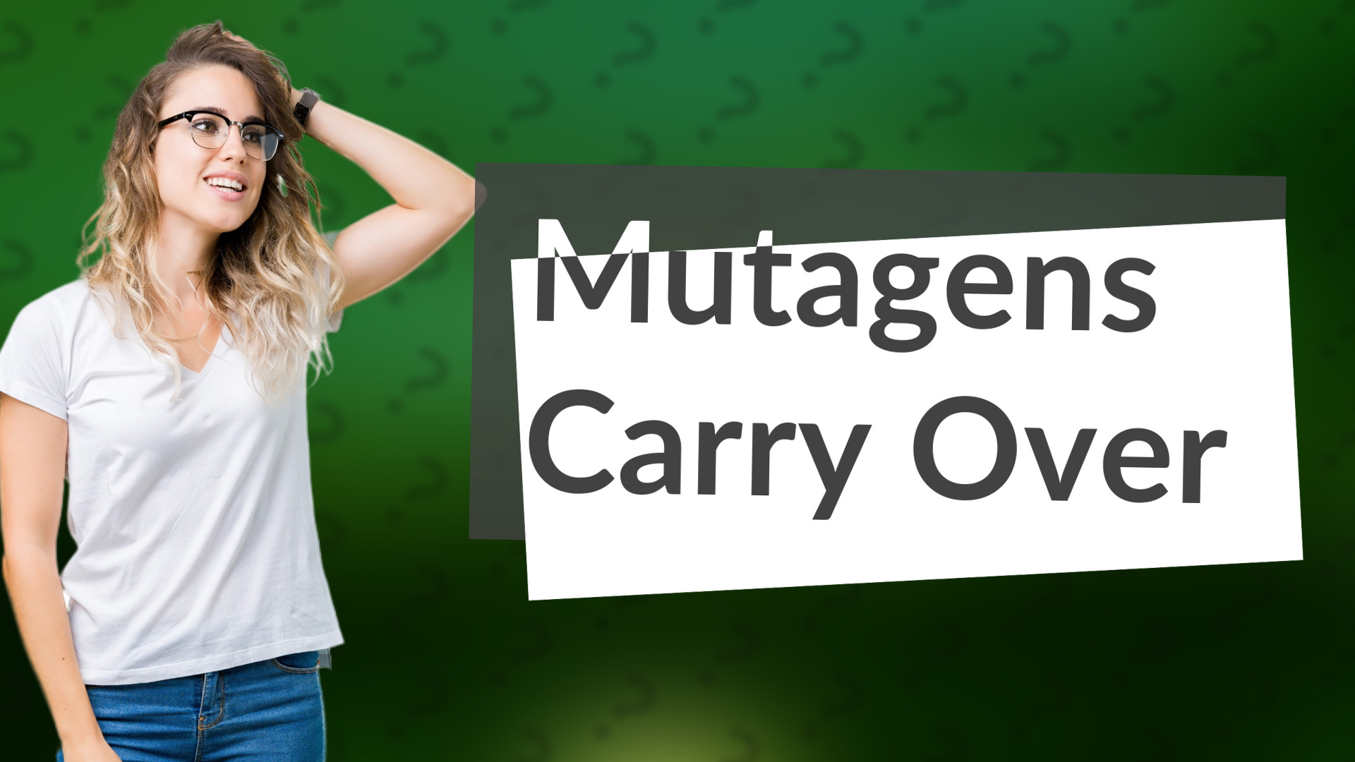 Mutagens Carry Over
