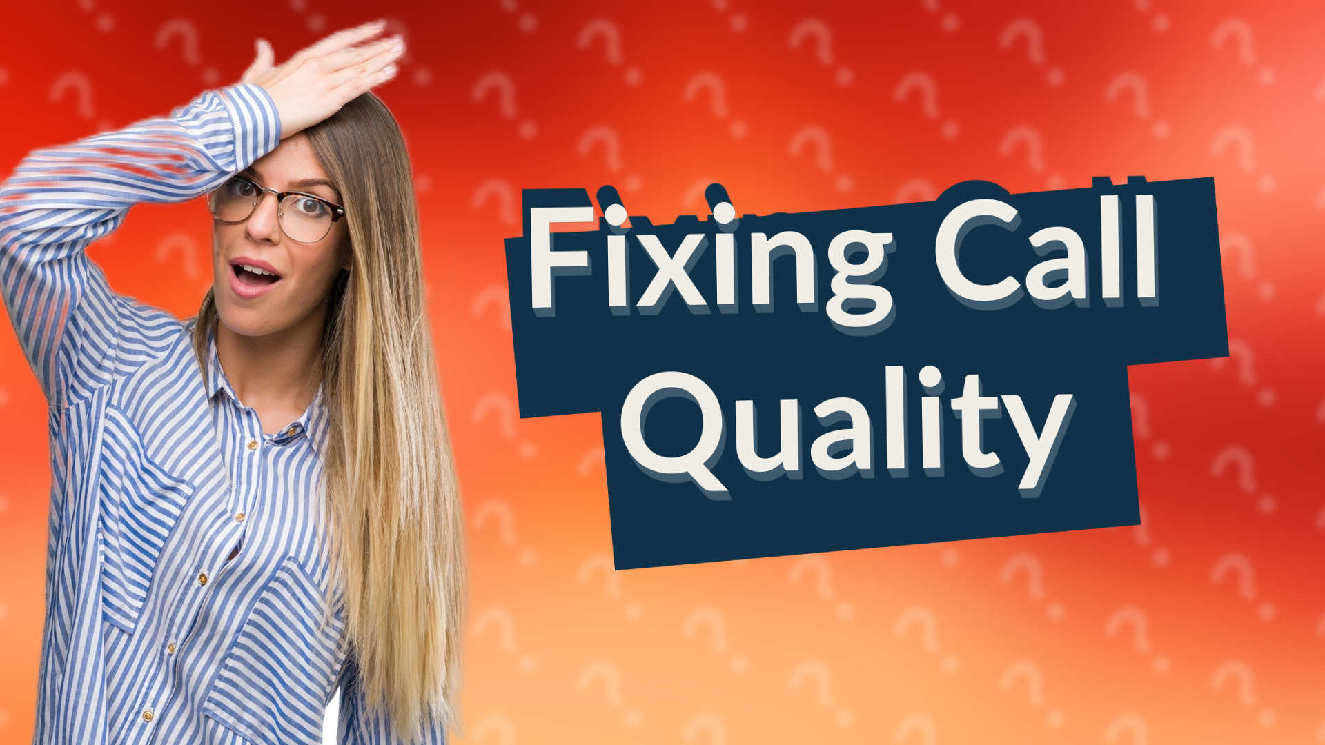 Fixing Call Quality
