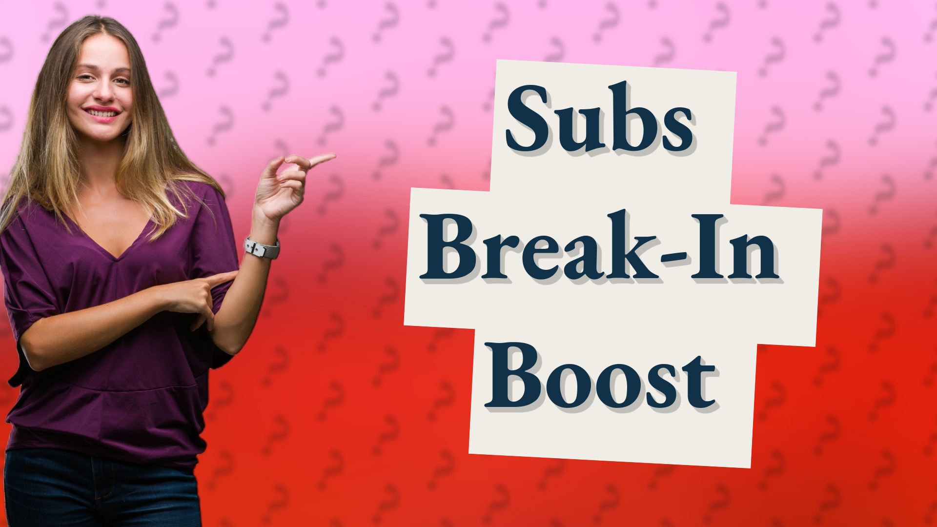 Subs Break-In Boost
