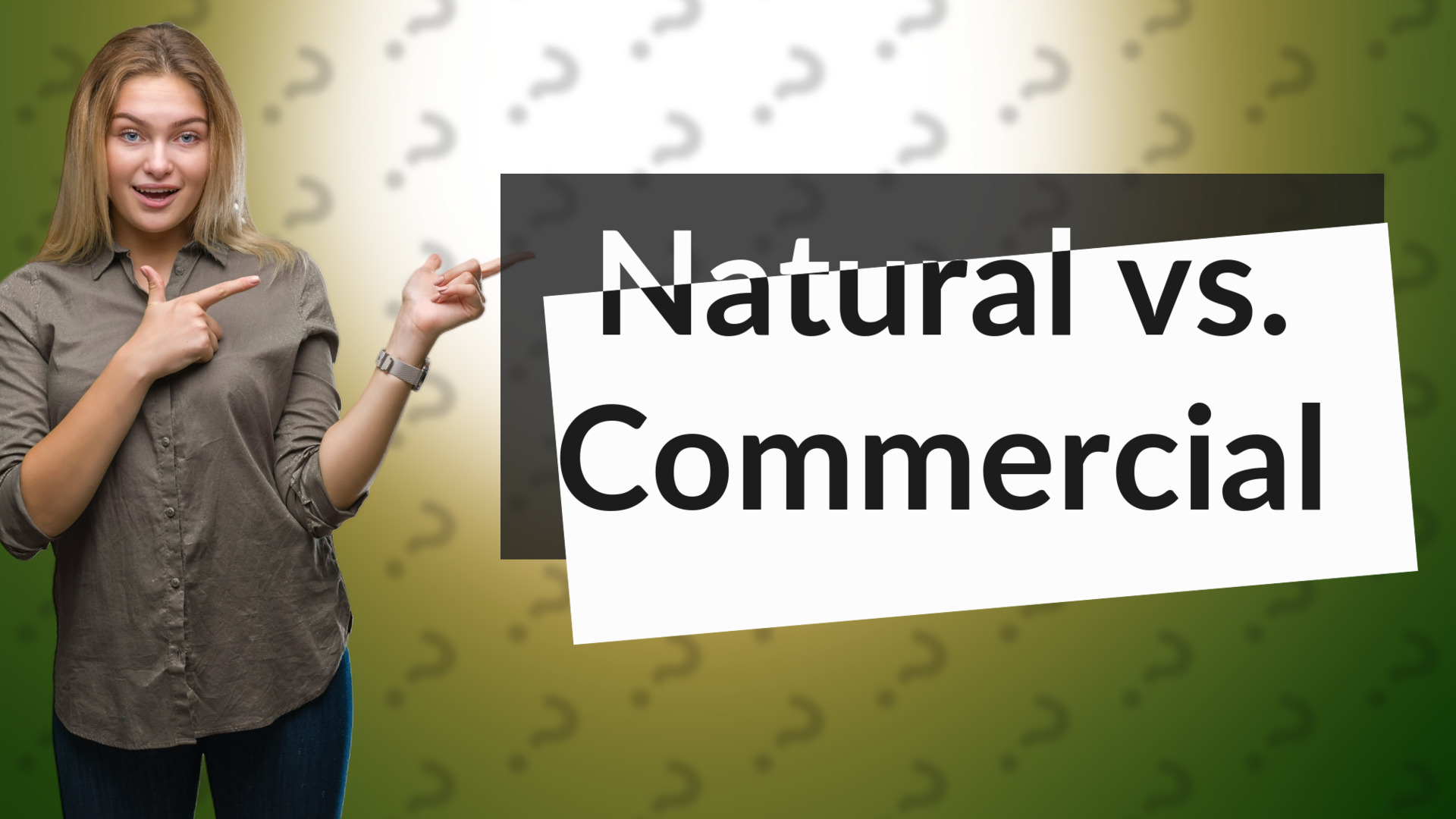 Natural vs. Commercial