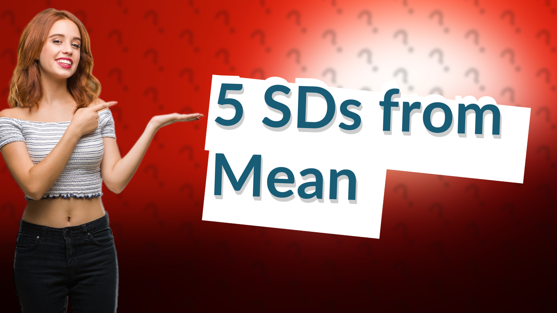 5 SDs from Mean
