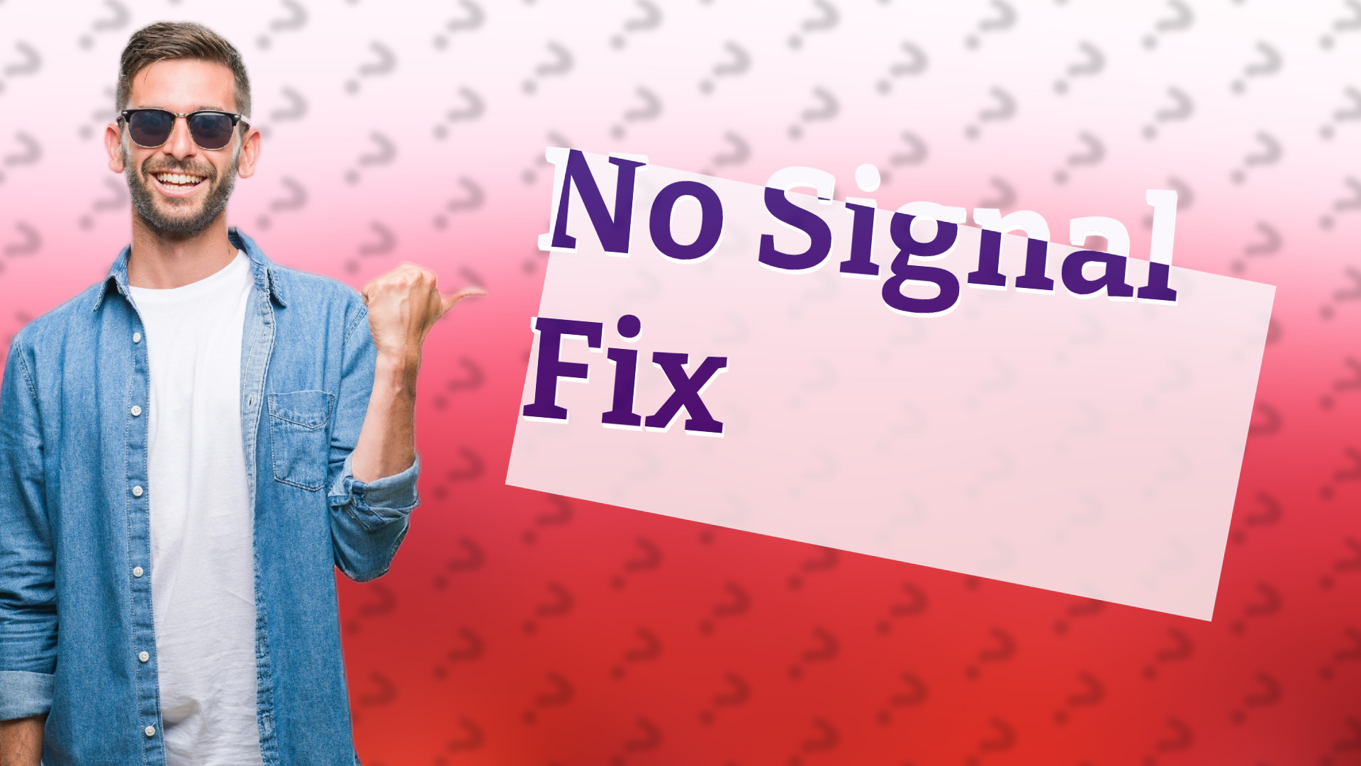 No Signal Fix