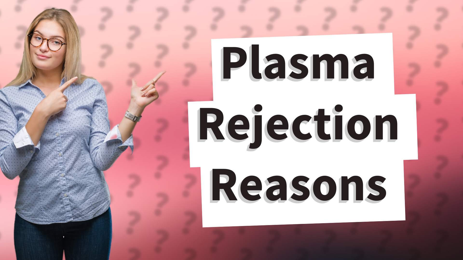 Plasma Rejection Reasons
