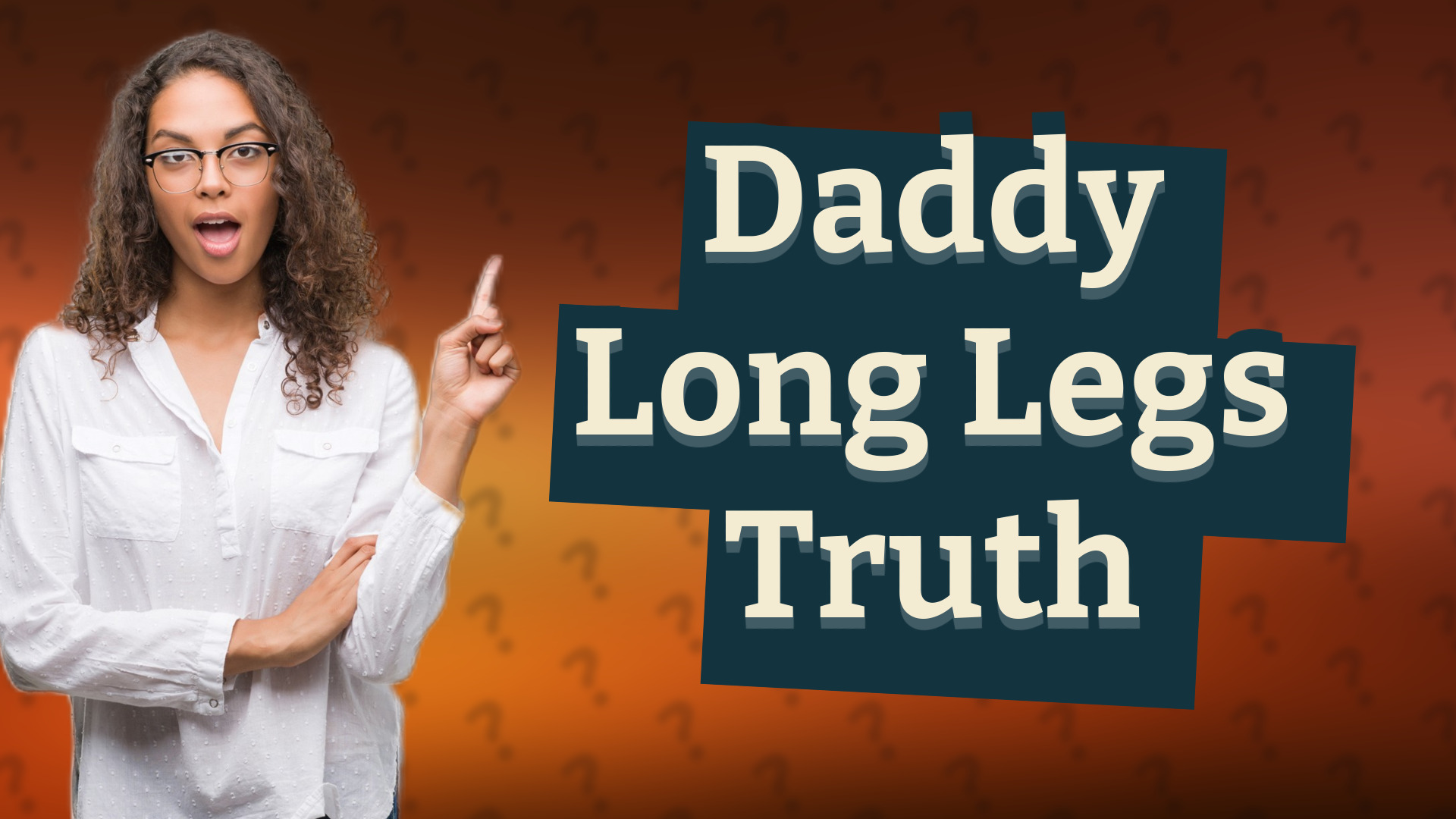 Daddy Long Legs Truth