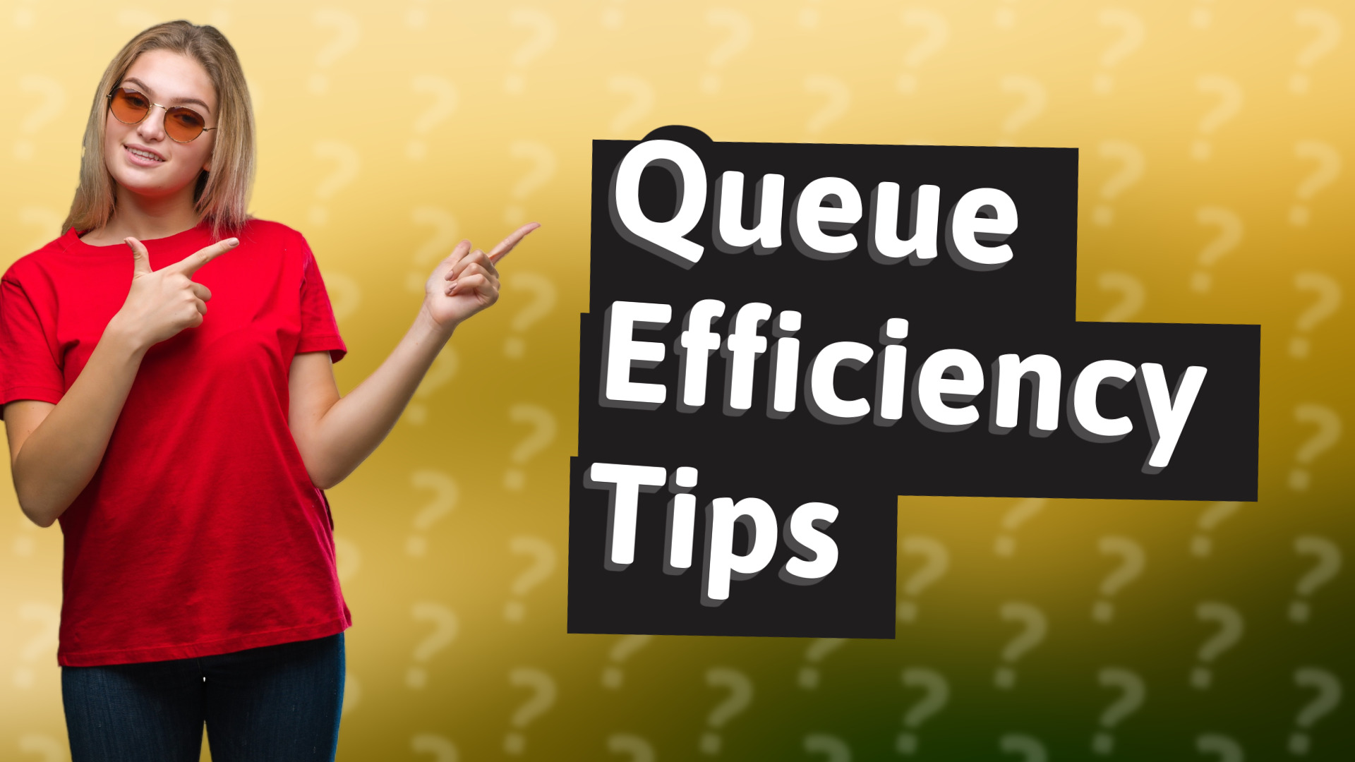 Queue Efficiency Tips