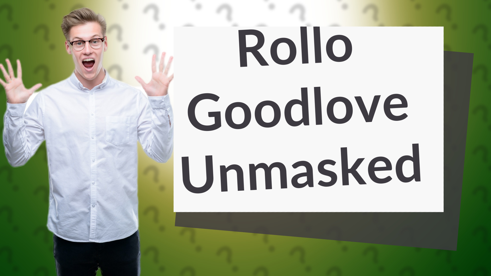 Rollo Goodlove Unmasked