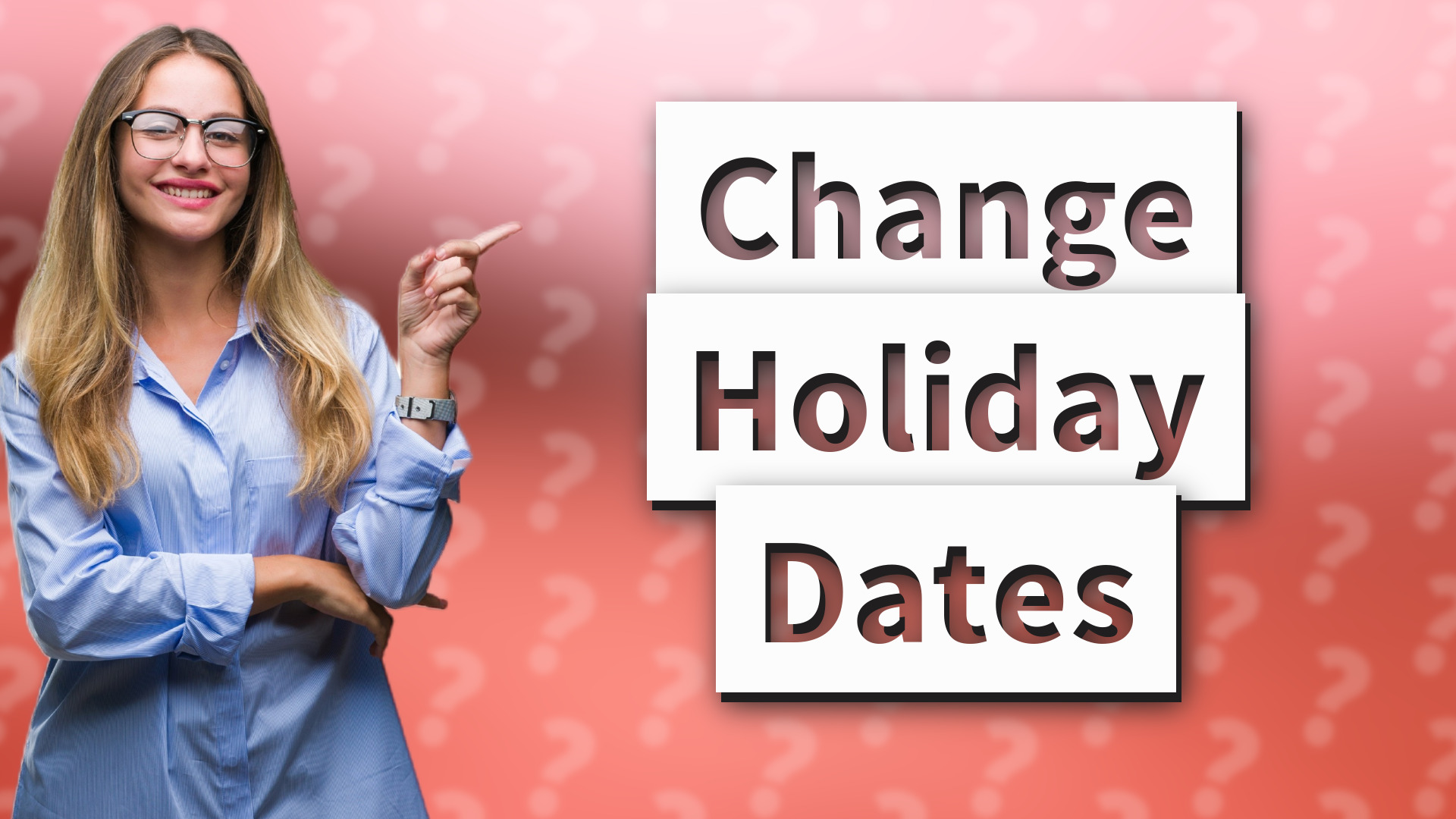 Change Holiday Dates